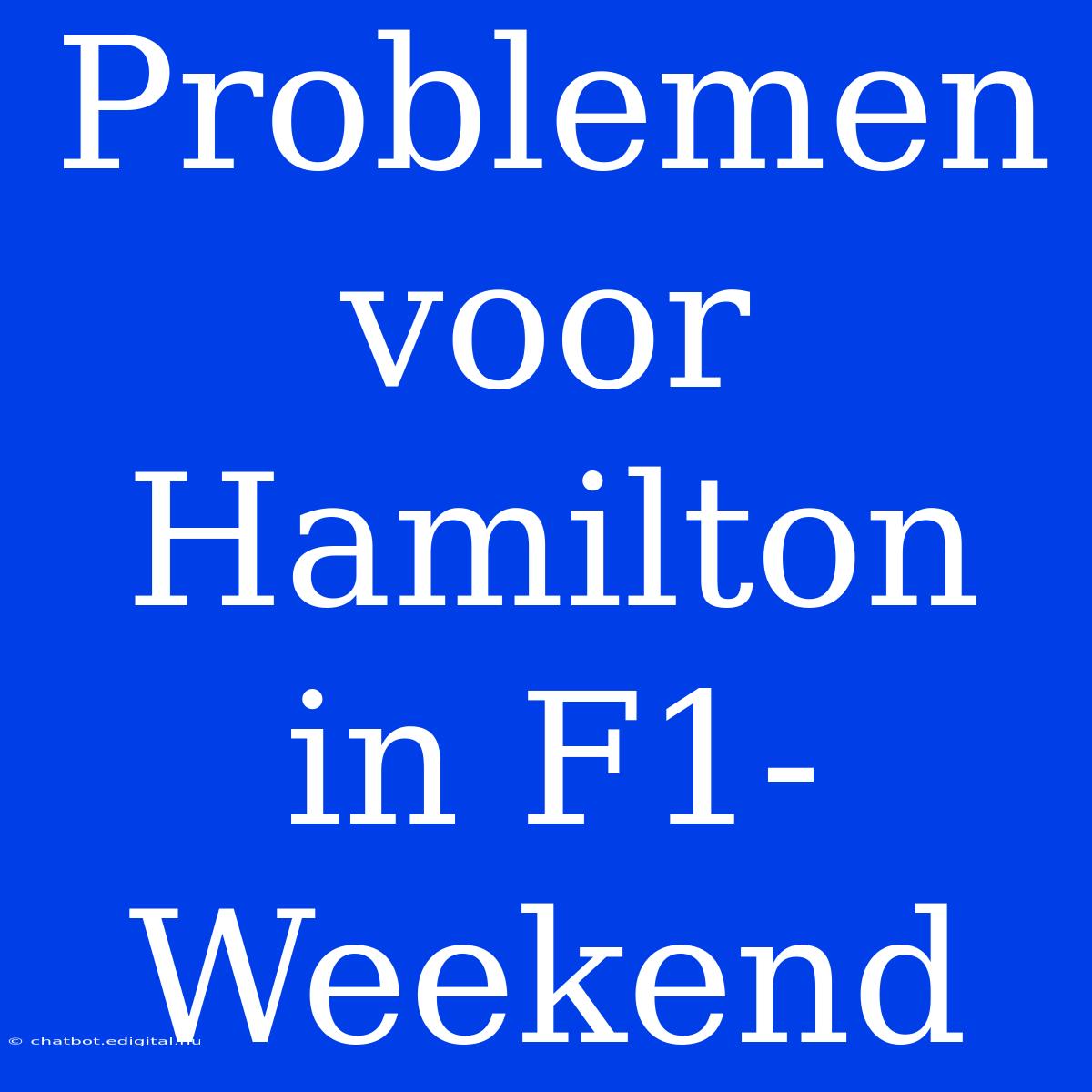 Problemen Voor Hamilton In F1-Weekend