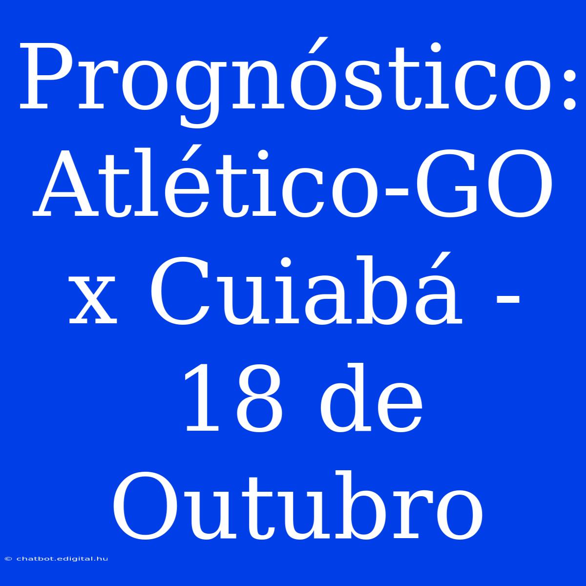 Prognóstico: Atlético-GO X Cuiabá - 18 De Outubro