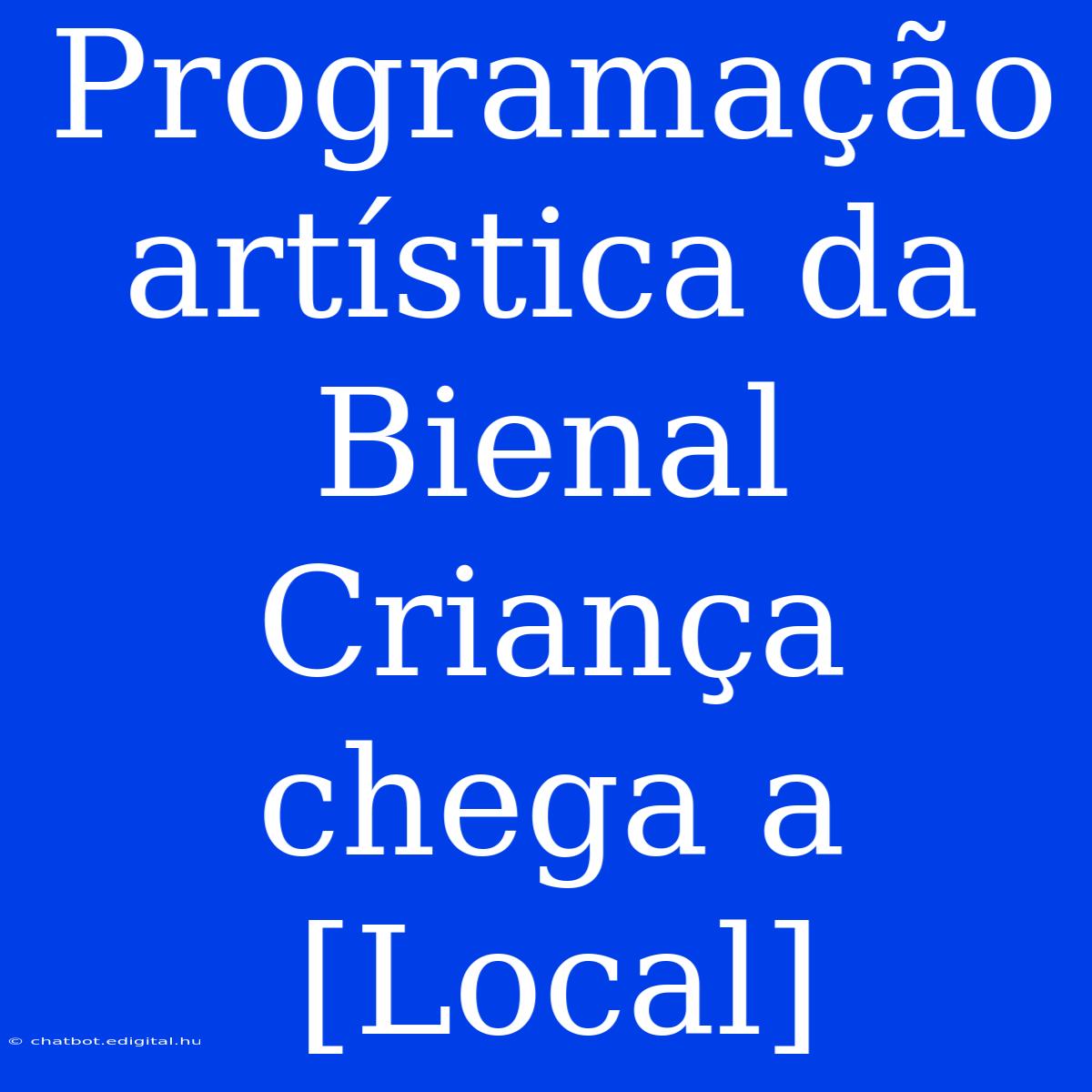 Programação Artística Da Bienal Criança Chega A [Local]