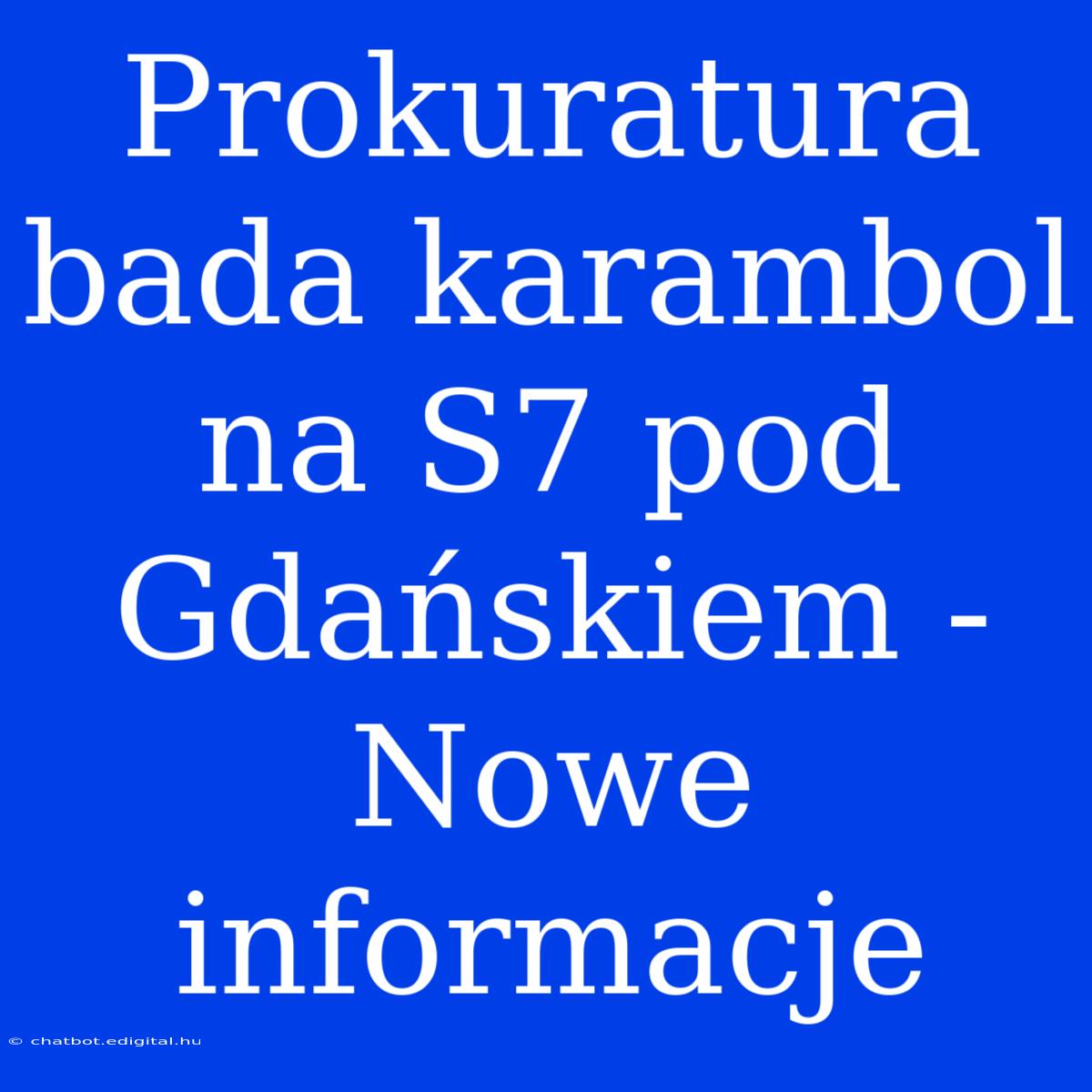 Prokuratura Bada Karambol Na S7 Pod Gdańskiem - Nowe Informacje