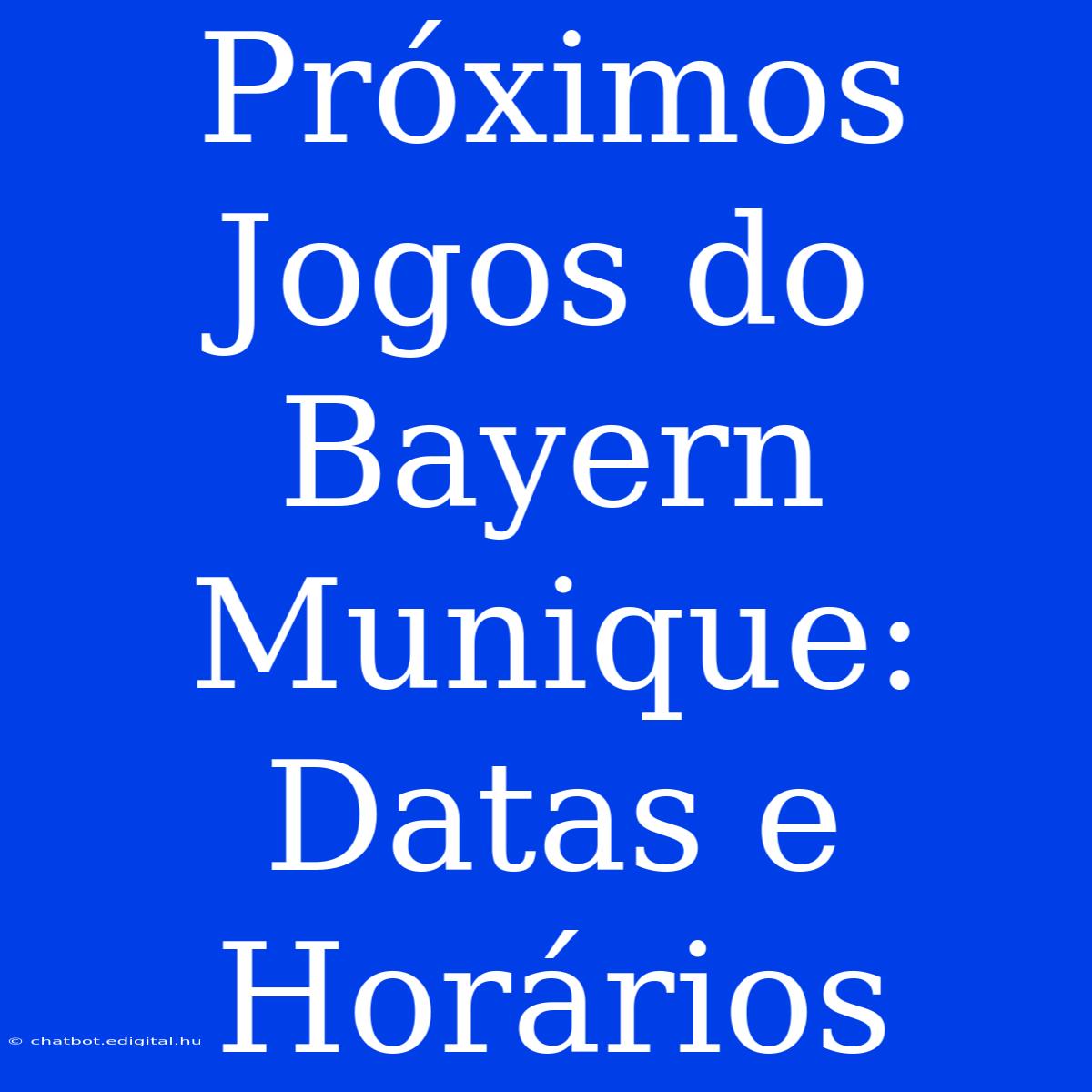 Próximos Jogos Do Bayern Munique: Datas E Horários