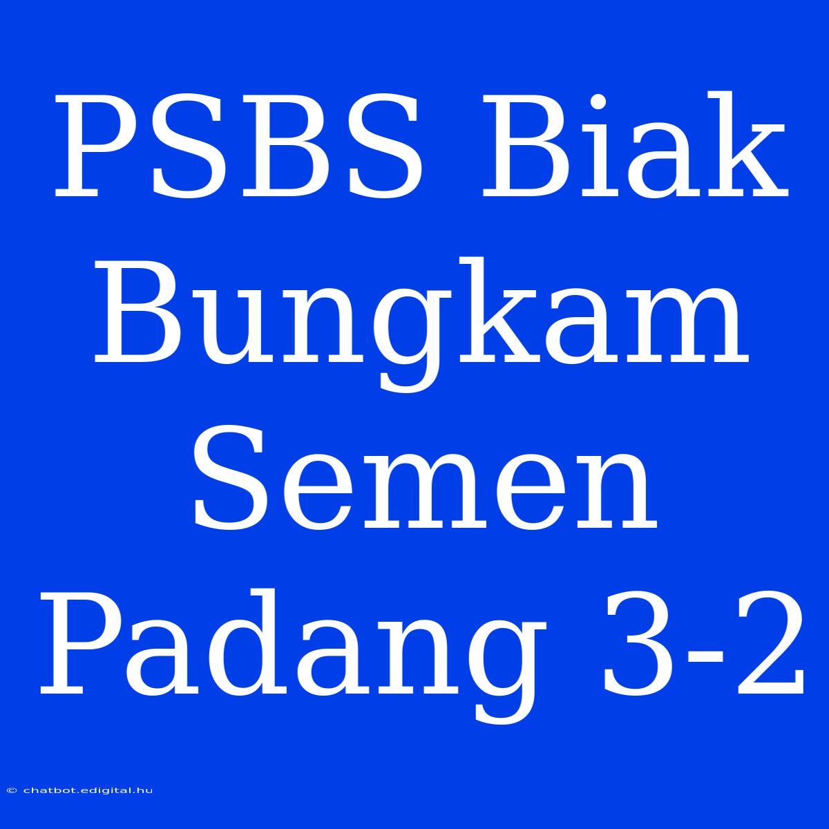 PSBS Biak Bungkam Semen Padang 3-2