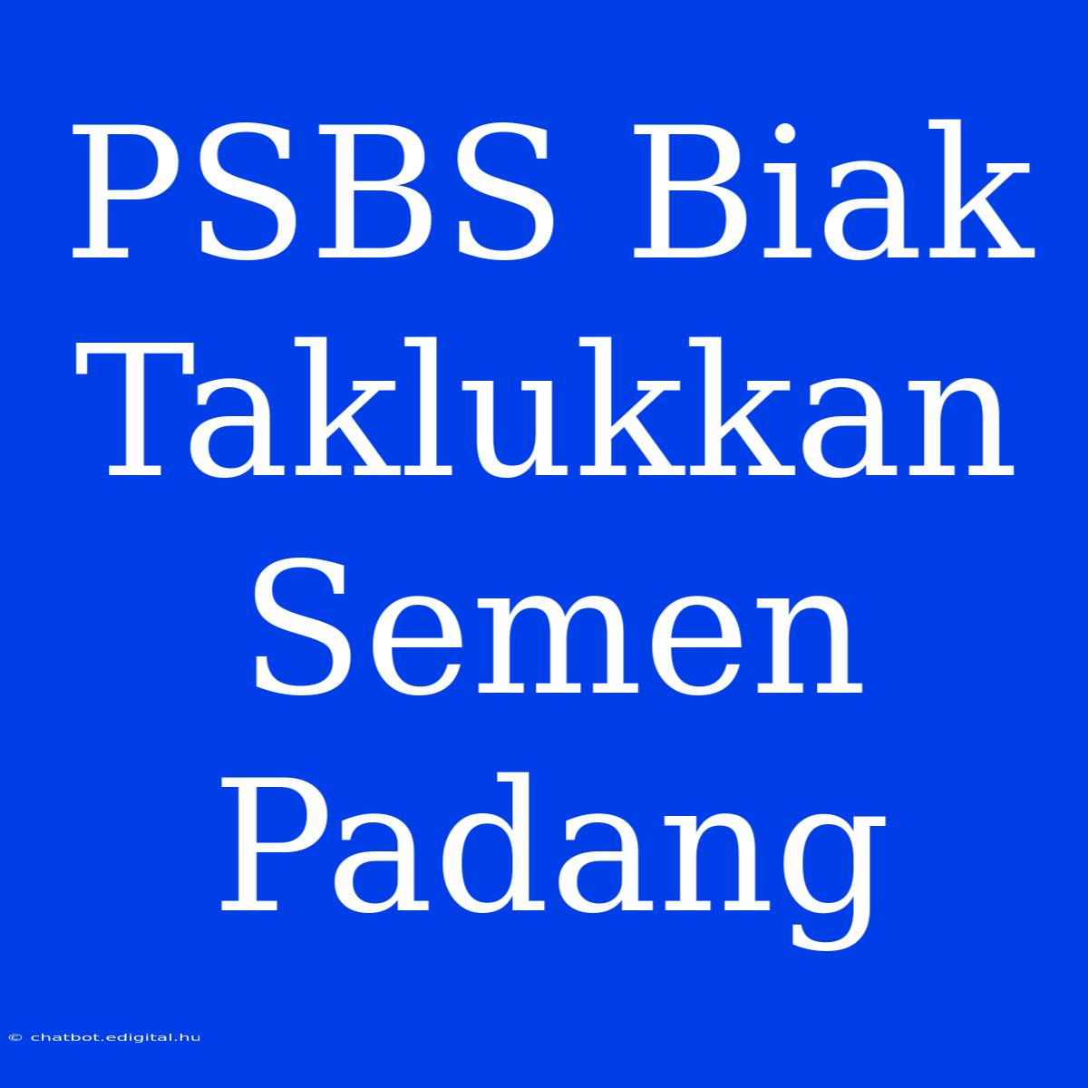 PSBS Biak Taklukkan Semen Padang