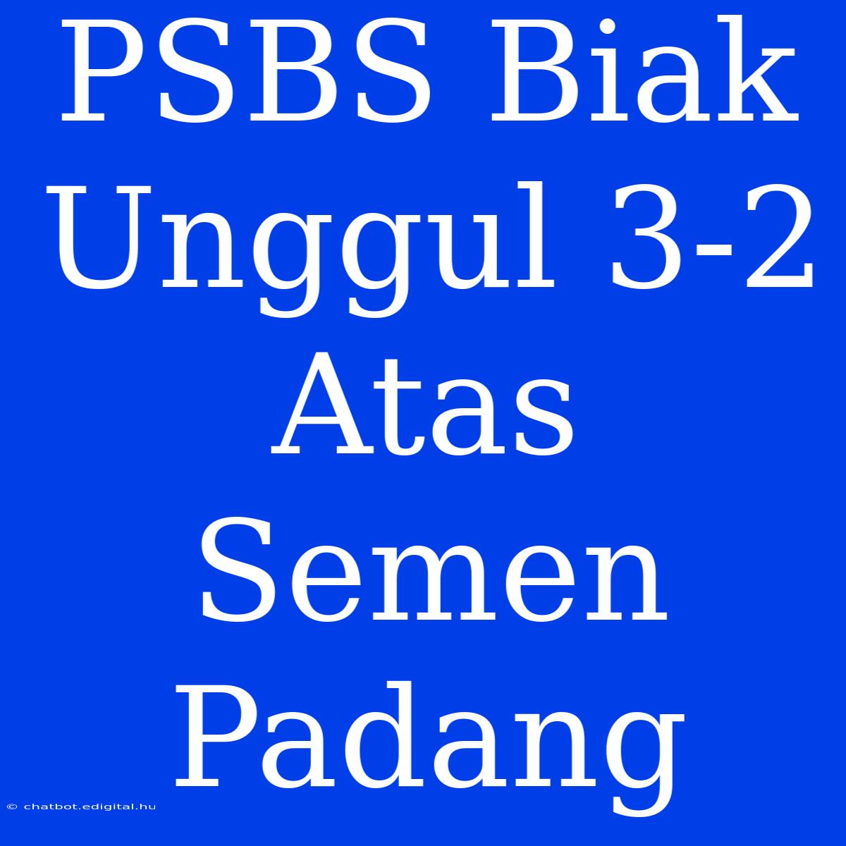 PSBS Biak Unggul 3-2 Atas Semen Padang