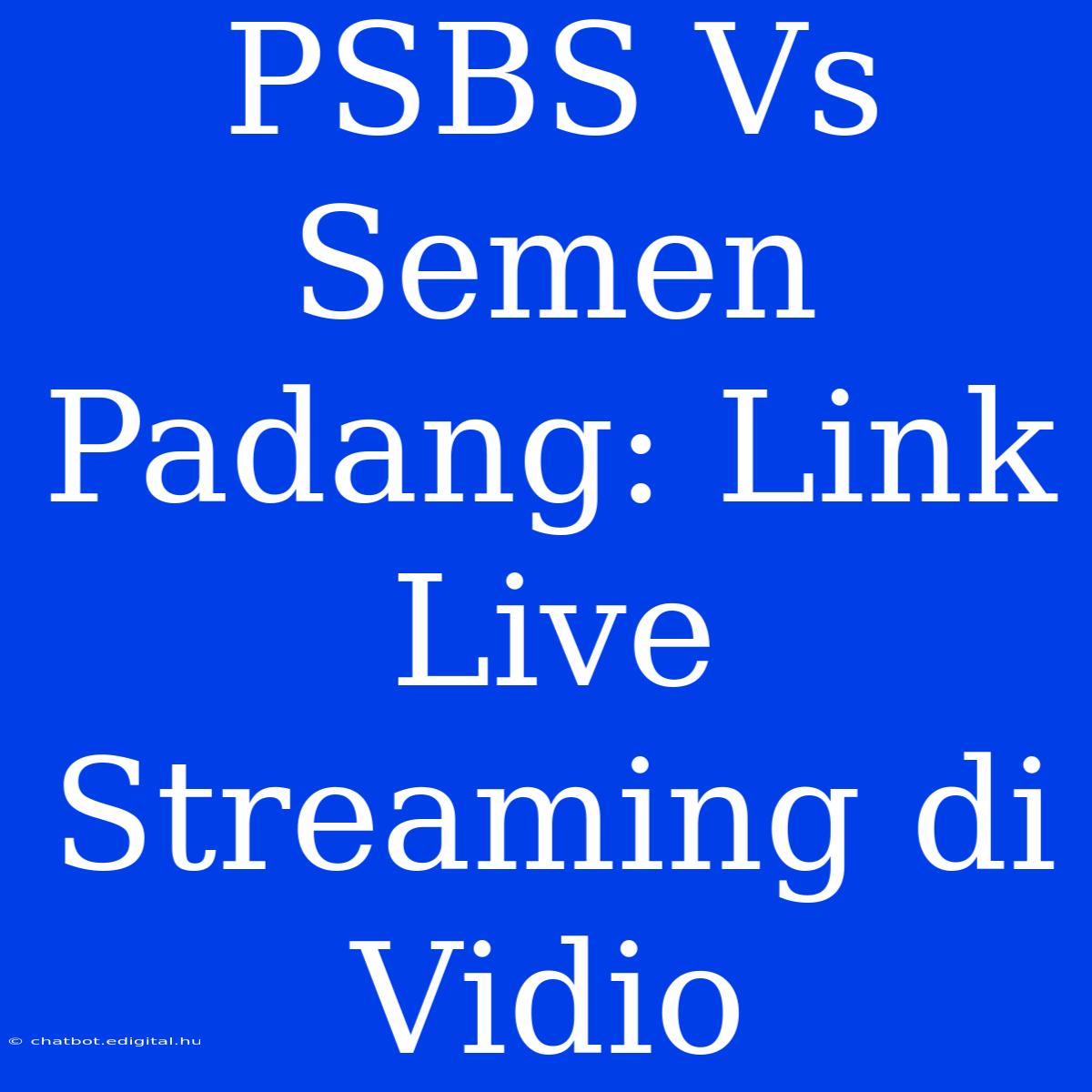 PSBS Vs Semen Padang: Link Live Streaming Di Vidio