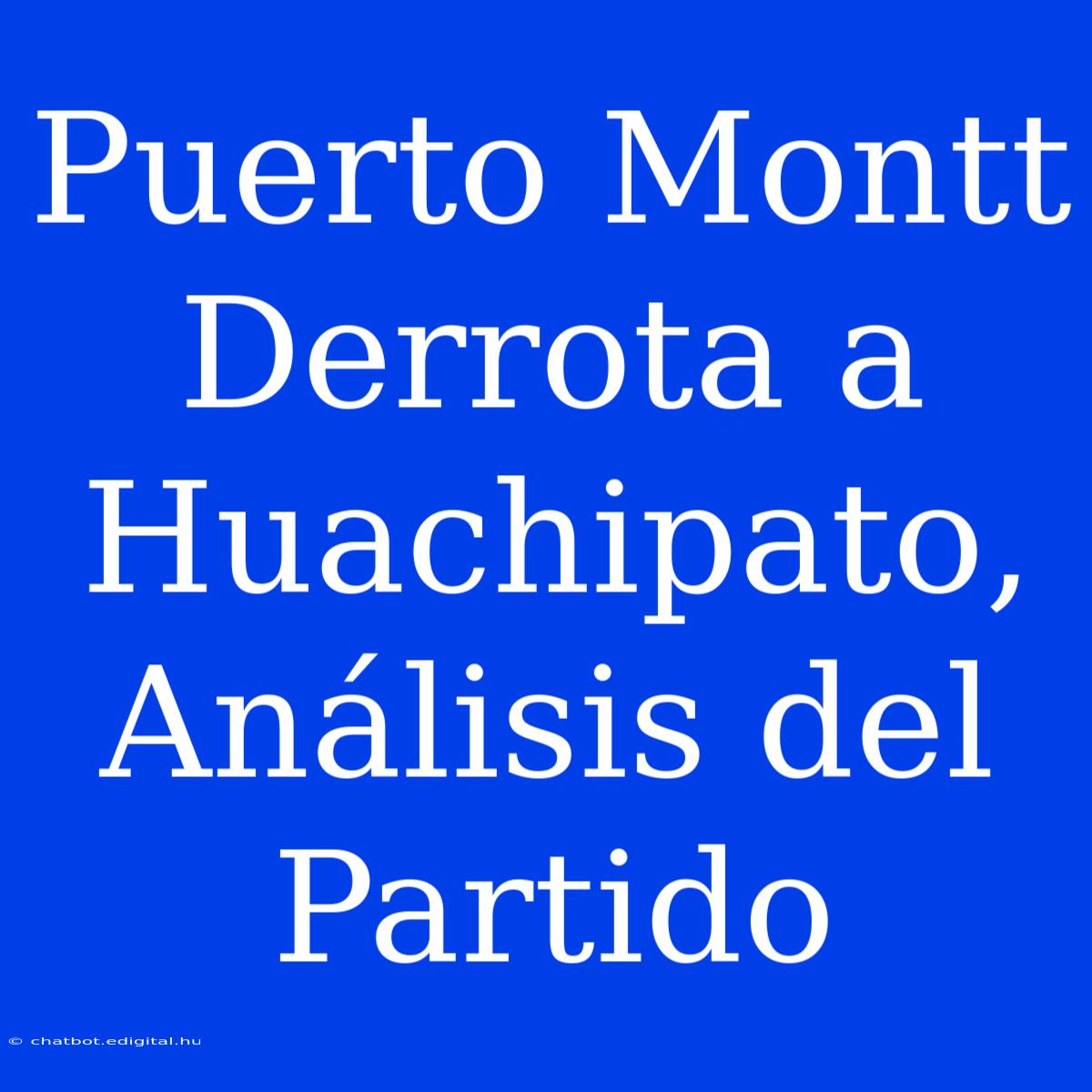 Puerto Montt Derrota A Huachipato, Análisis Del Partido