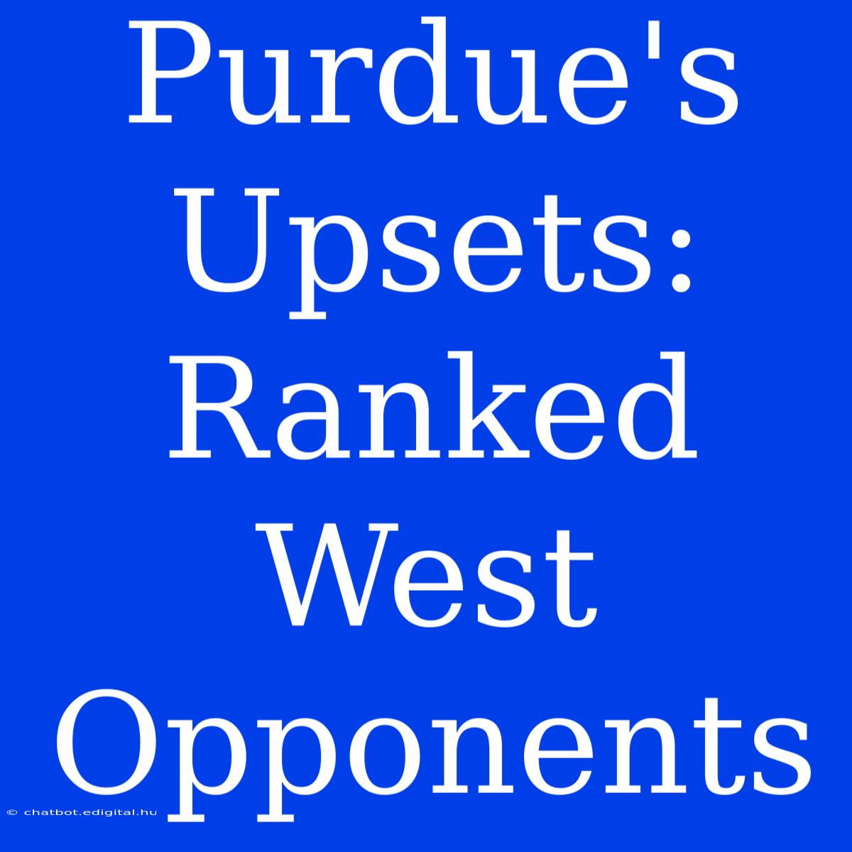 Purdue's Upsets: Ranked West Opponents