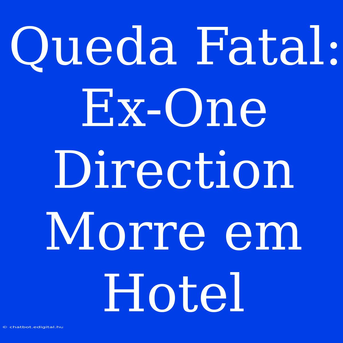 Queda Fatal: Ex-One Direction Morre Em Hotel