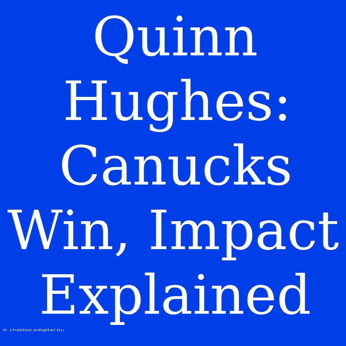 Quinn Hughes: Canucks Win, Impact Explained