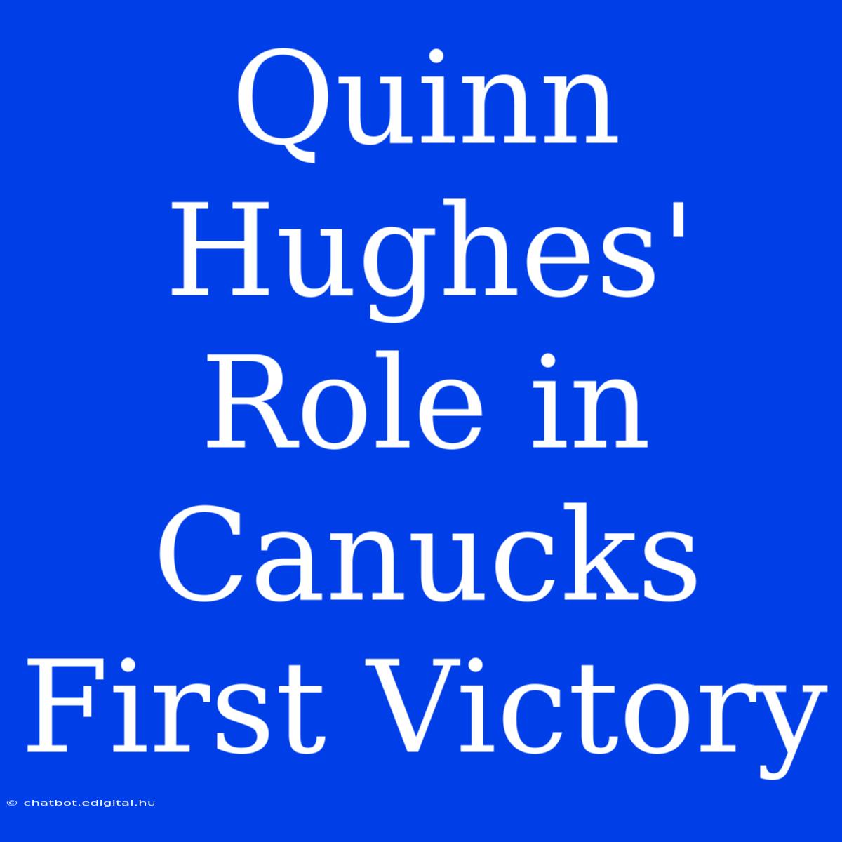 Quinn Hughes'  Role In Canucks First Victory