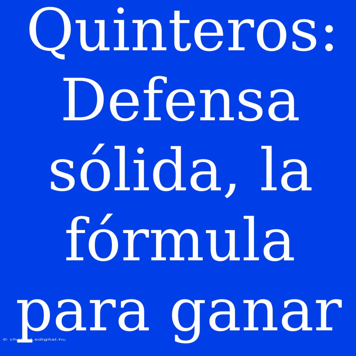 Quinteros: Defensa Sólida, La Fórmula Para Ganar