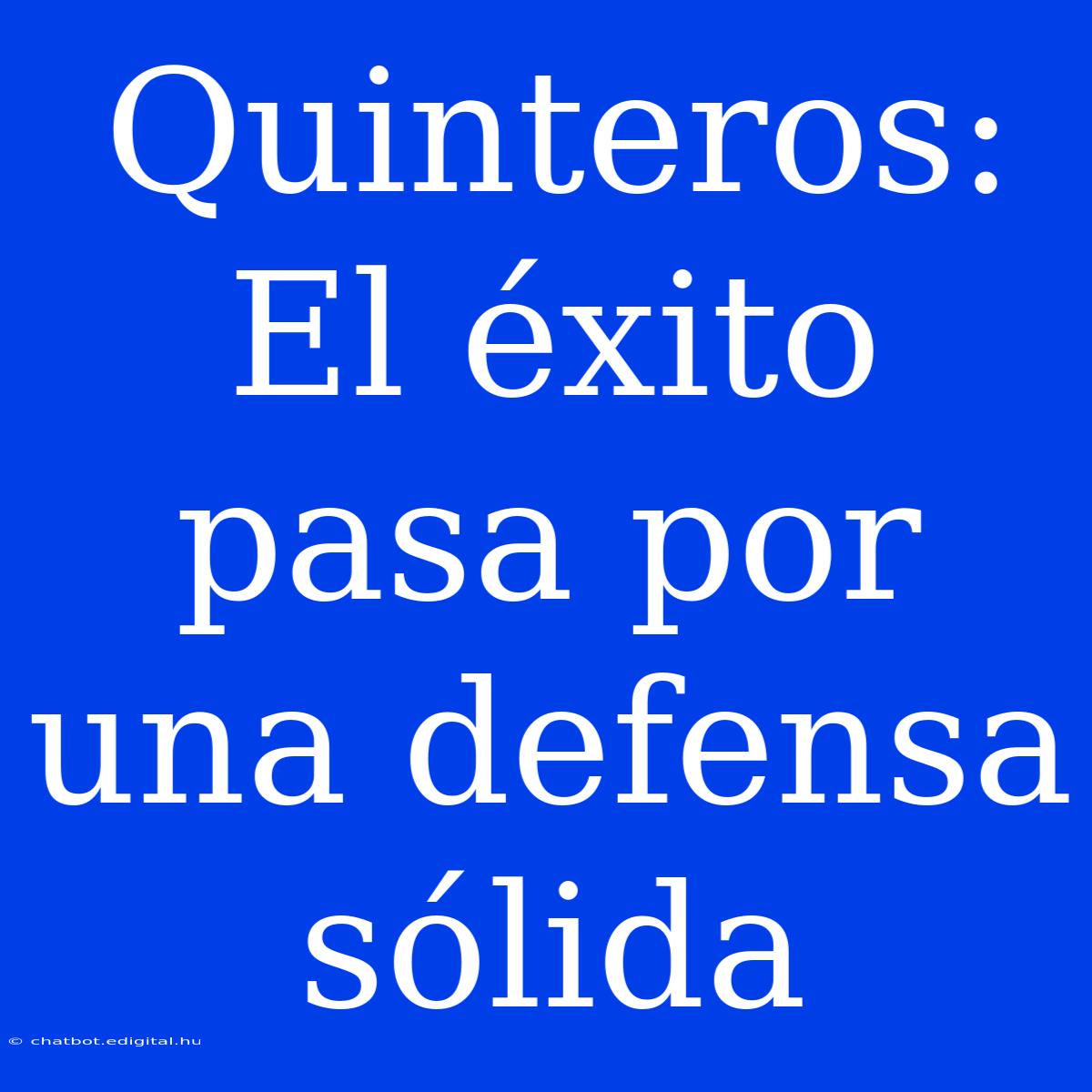 Quinteros: El Éxito Pasa Por Una Defensa Sólida