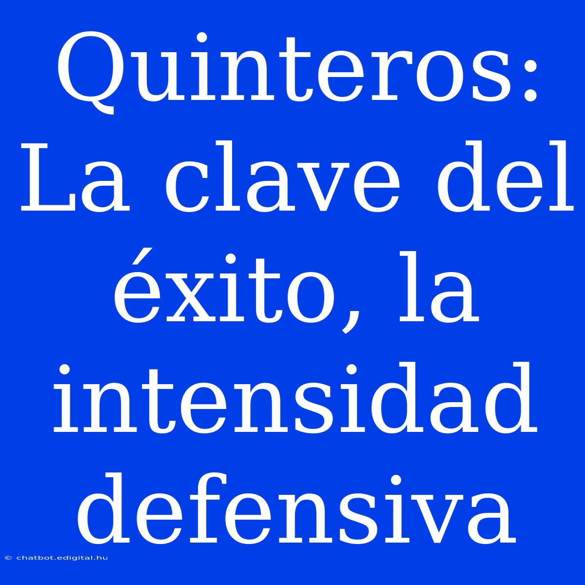 Quinteros: La Clave Del Éxito, La Intensidad Defensiva