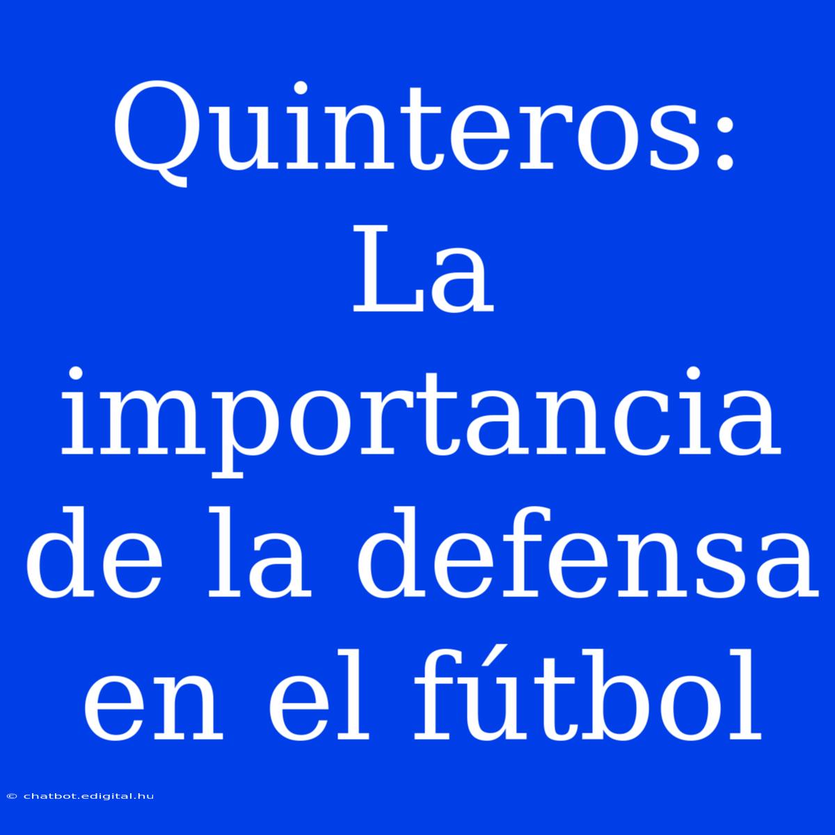 Quinteros: La Importancia De La Defensa En El Fútbol