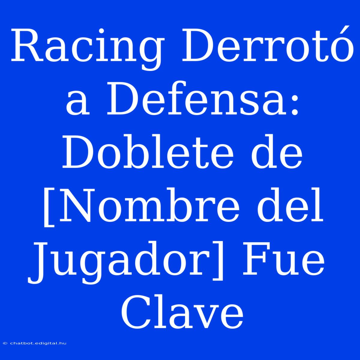 Racing Derrotó A Defensa: Doblete De [Nombre Del Jugador] Fue Clave