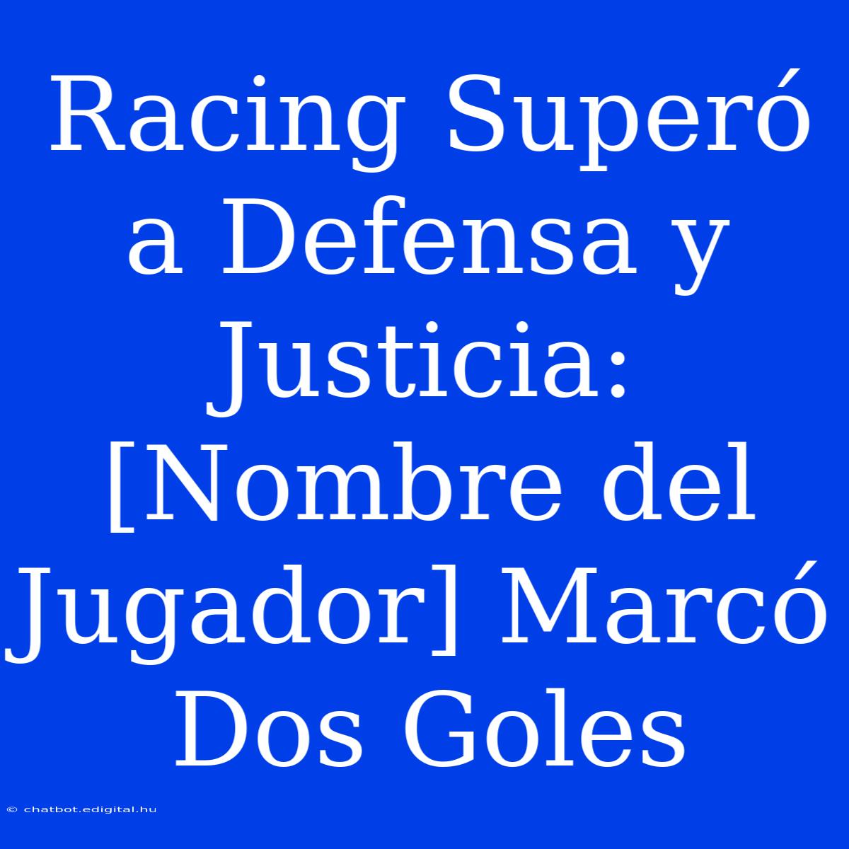 Racing Superó A Defensa Y Justicia: [Nombre Del Jugador] Marcó Dos Goles