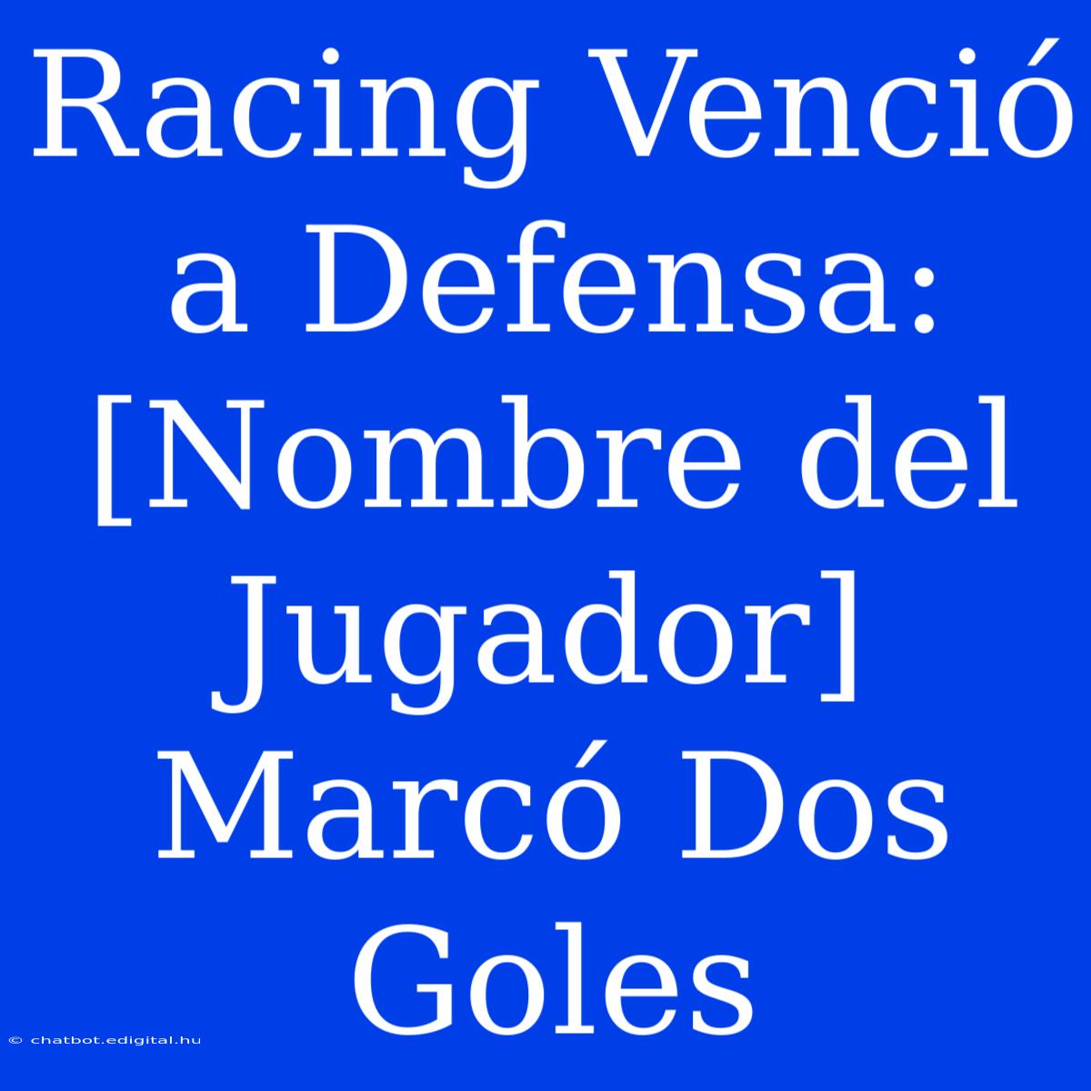 Racing Venció A Defensa: [Nombre Del Jugador] Marcó Dos Goles