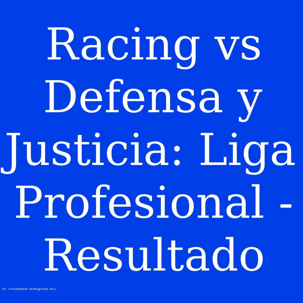 Racing Vs Defensa Y Justicia: Liga Profesional - Resultado