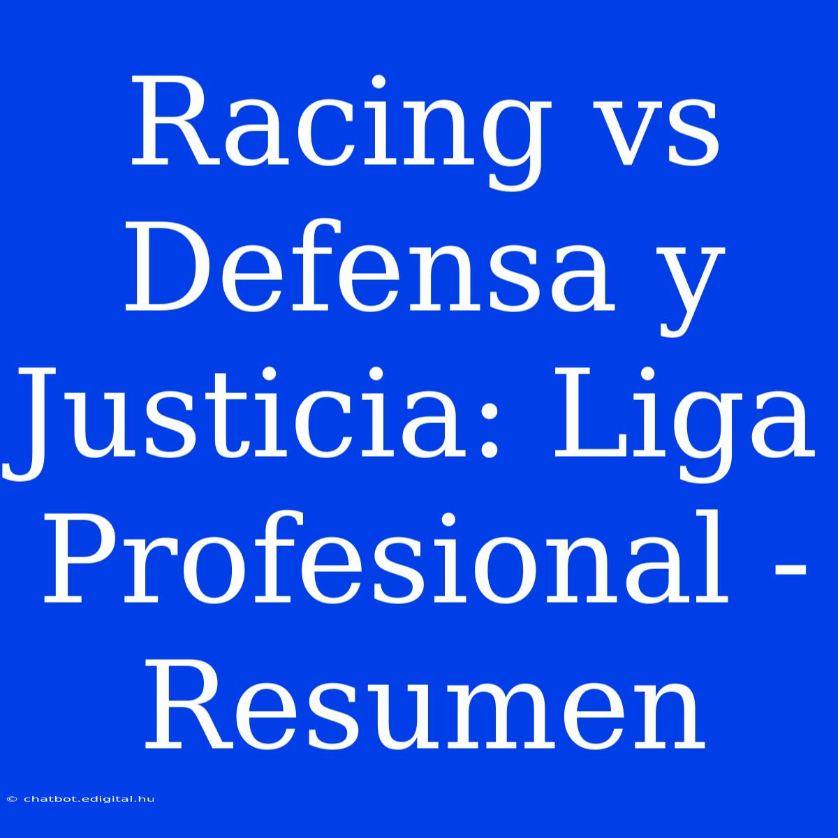 Racing Vs Defensa Y Justicia: Liga Profesional - Resumen