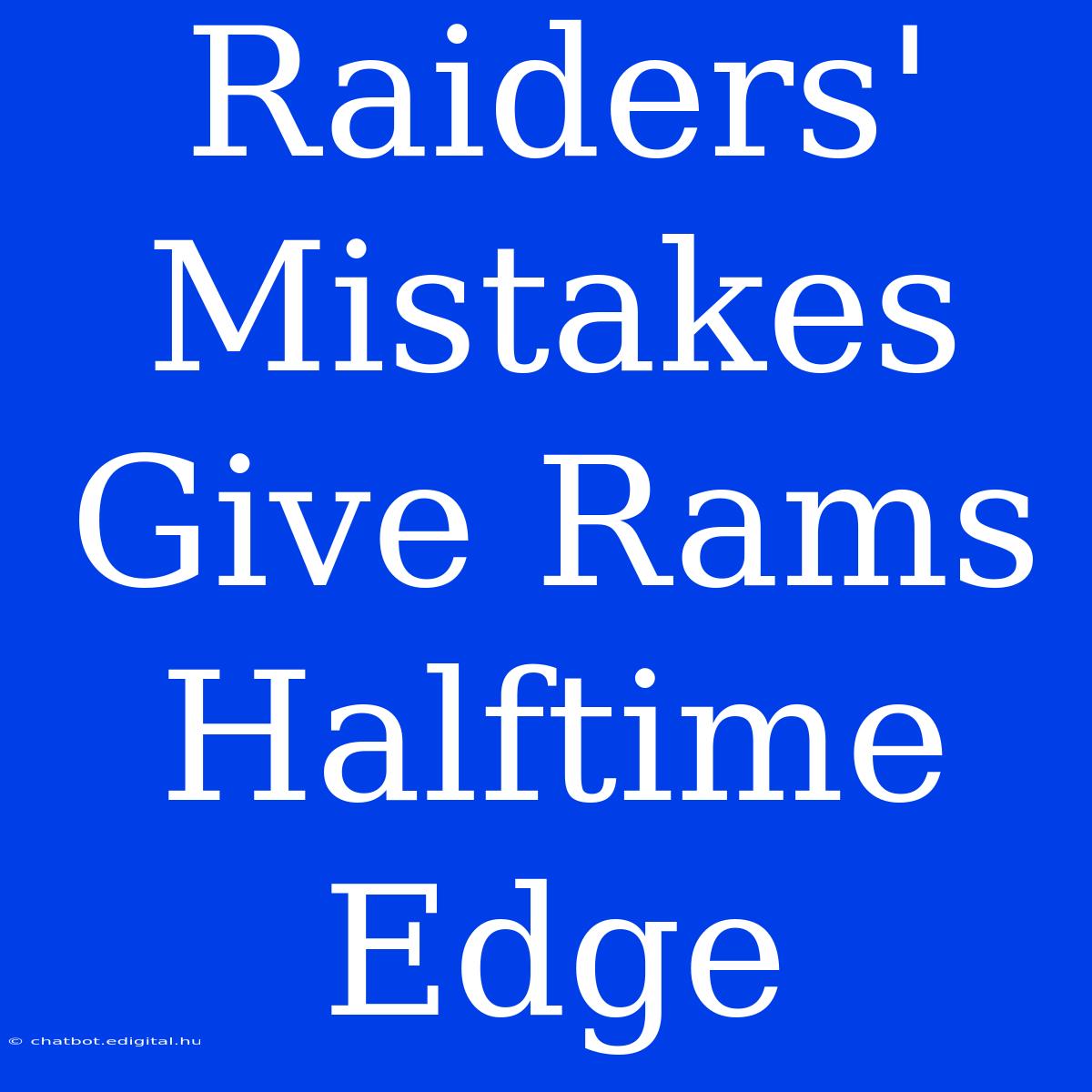 Raiders' Mistakes Give Rams Halftime Edge