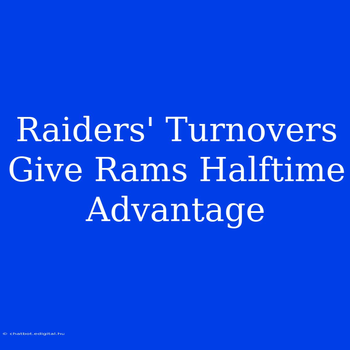 Raiders' Turnovers Give Rams Halftime Advantage