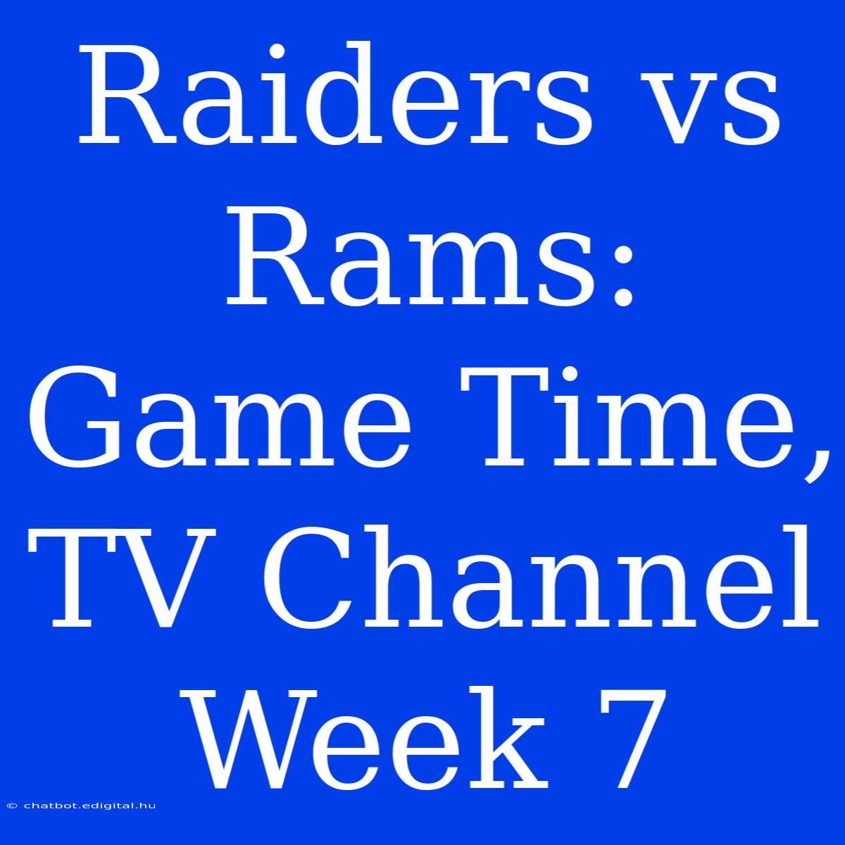 Raiders Vs Rams: Game Time, TV Channel Week 7