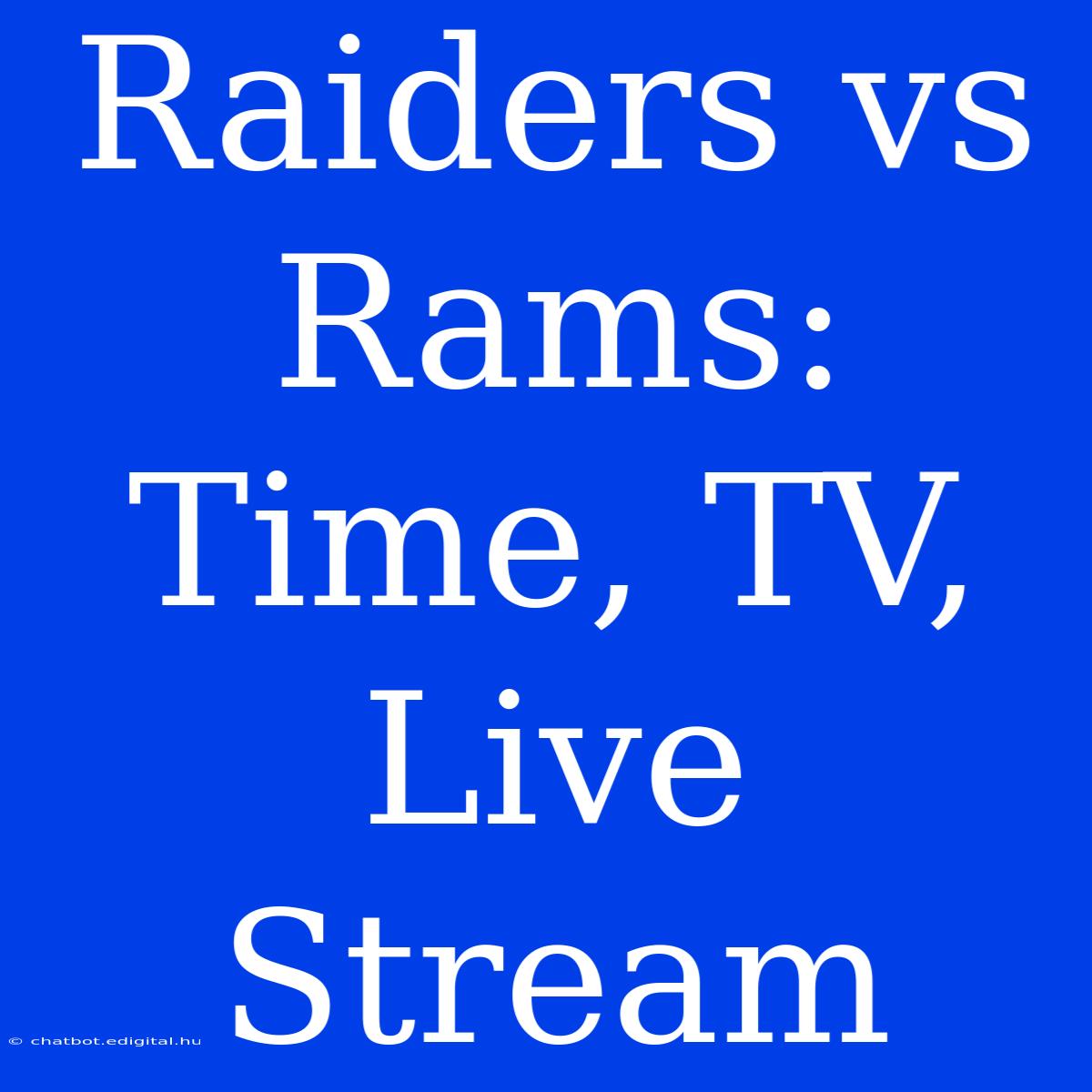 Raiders Vs Rams: Time, TV, Live Stream 