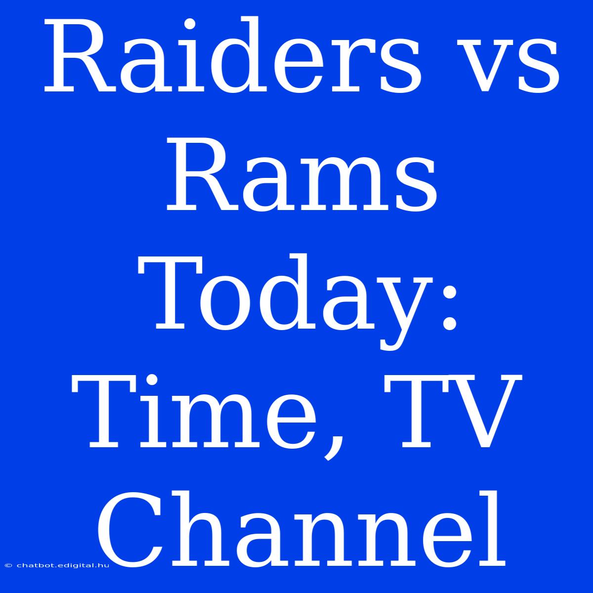 Raiders Vs Rams Today: Time, TV Channel