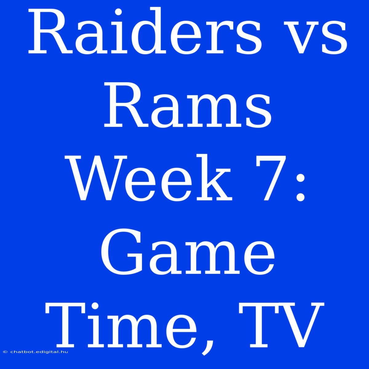 Raiders Vs Rams Week 7: Game Time, TV