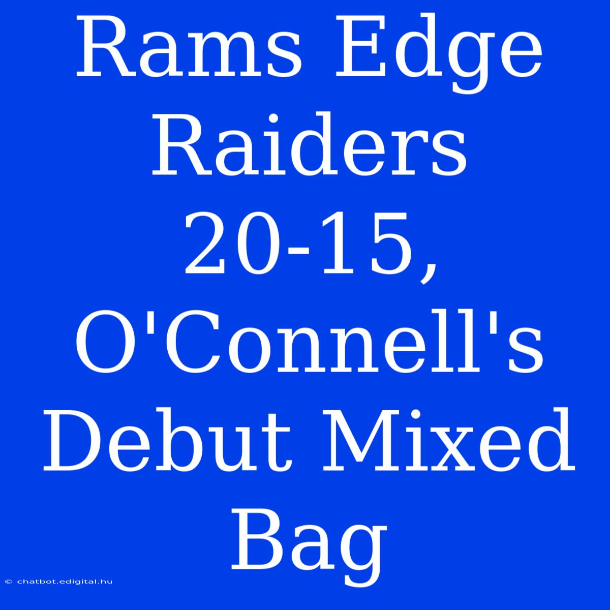 Rams Edge Raiders 20-15, O'Connell's Debut Mixed Bag 