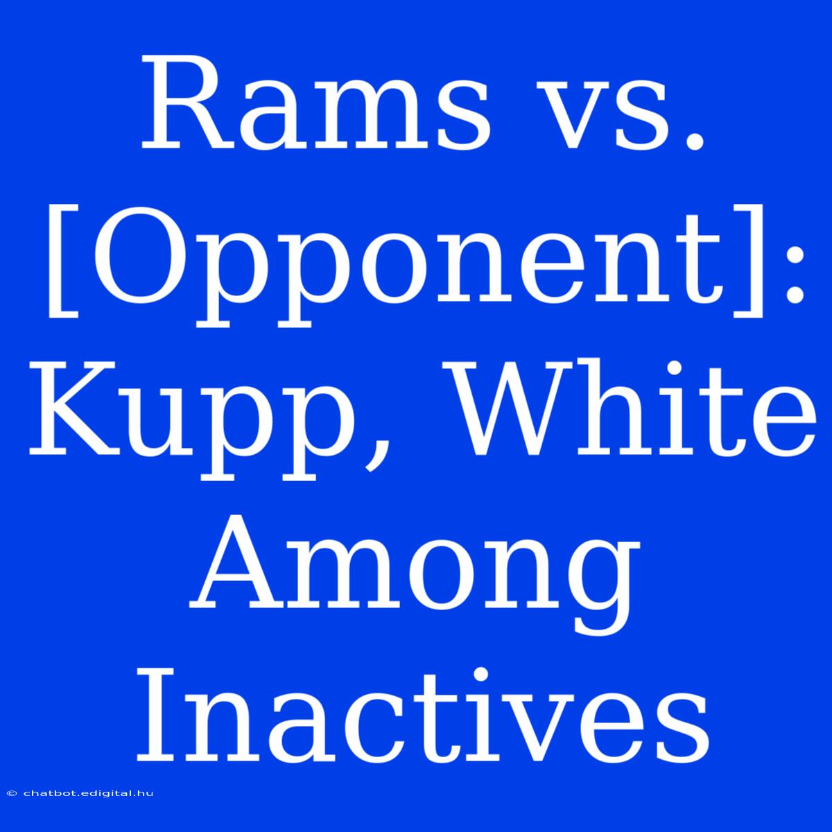 Rams Vs. [Opponent]: Kupp, White Among Inactives