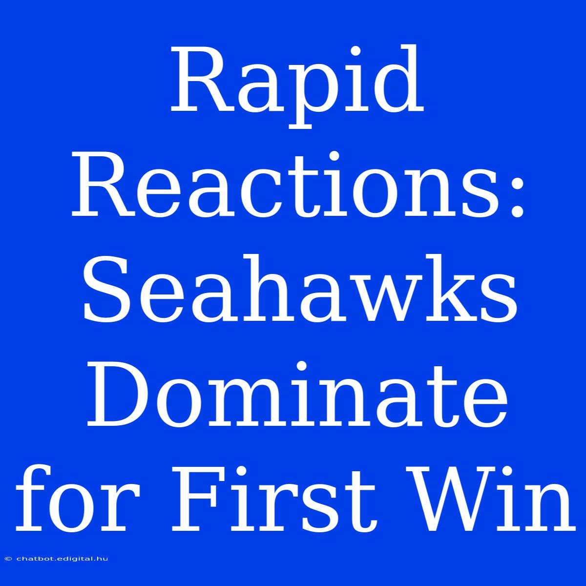 Rapid Reactions: Seahawks  Dominate For First Win