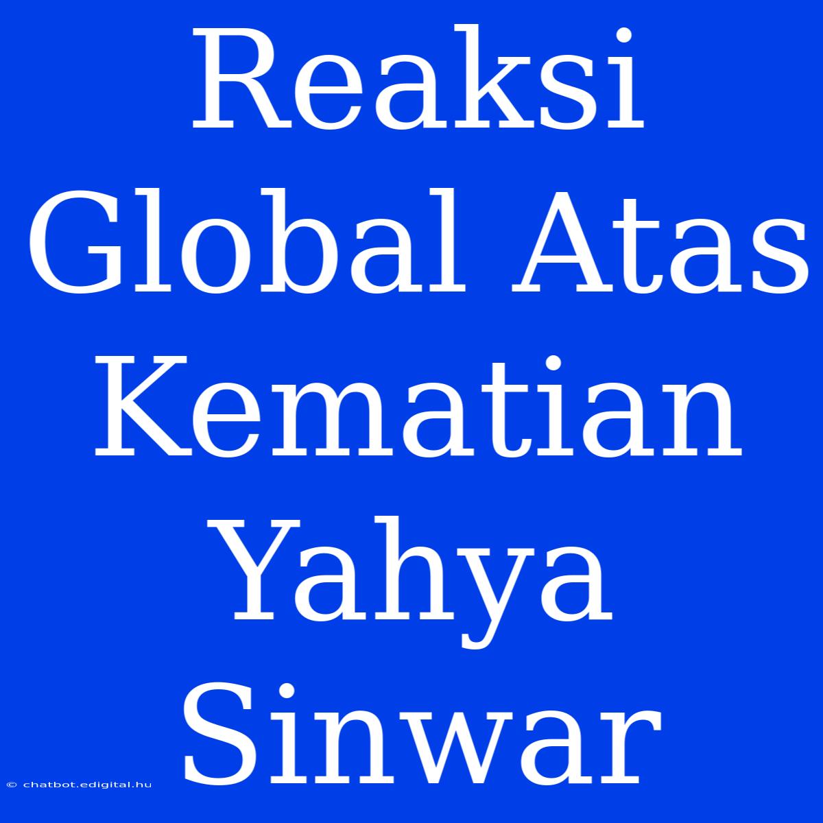 Reaksi Global Atas Kematian Yahya Sinwar