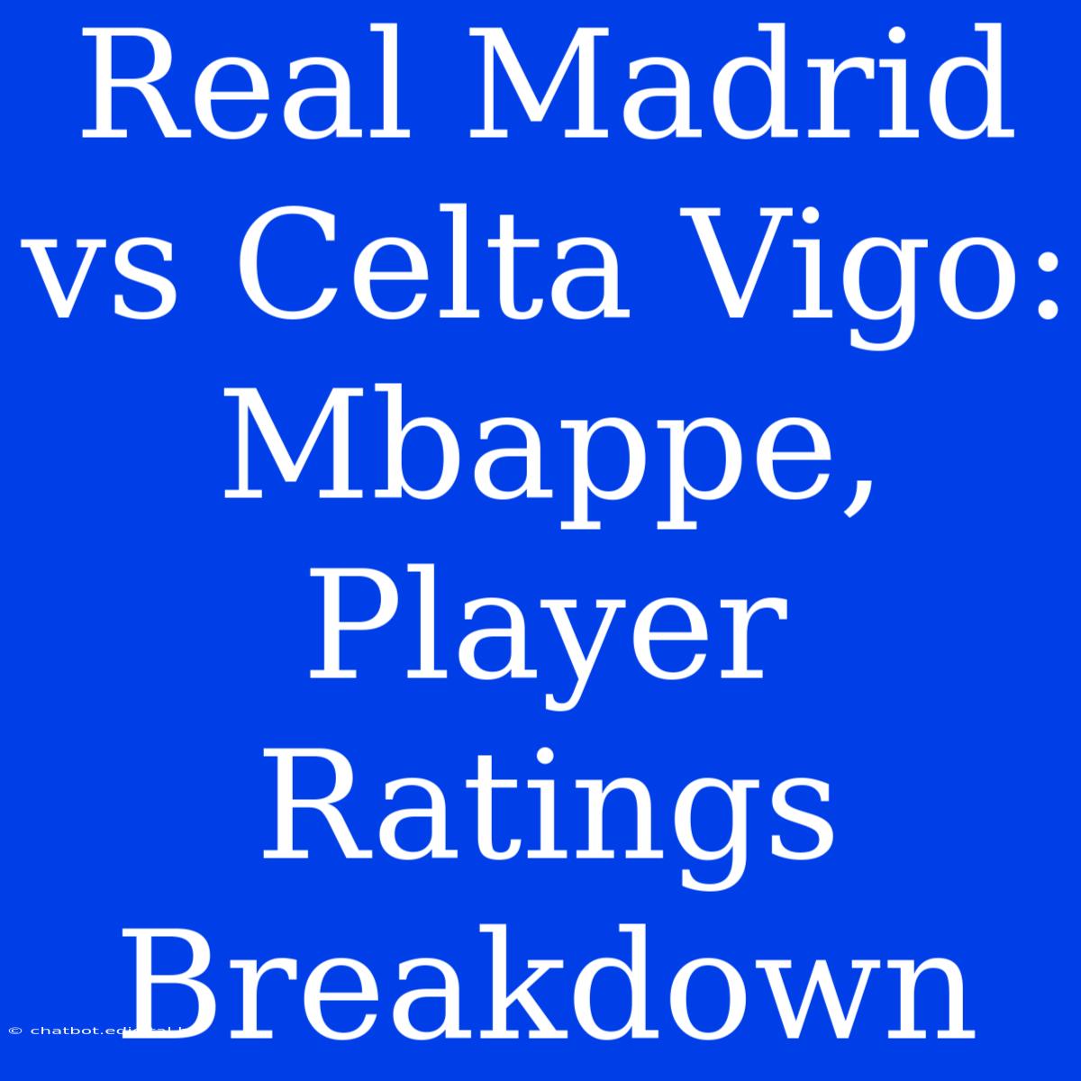 Real Madrid Vs Celta Vigo: Mbappe, Player Ratings Breakdown