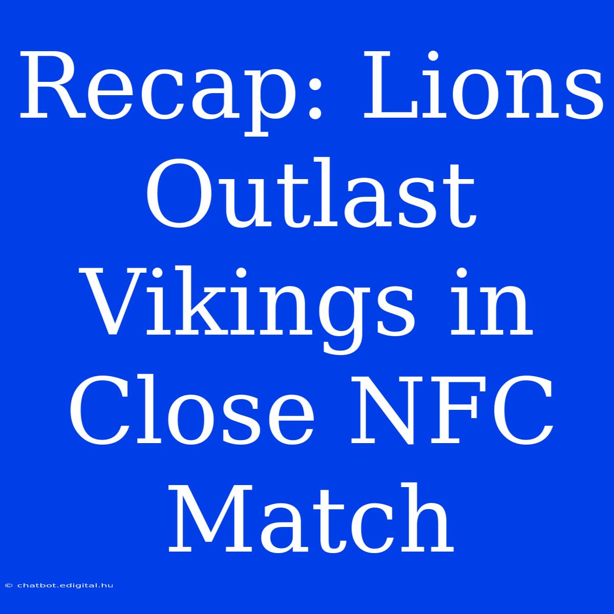 Recap: Lions Outlast Vikings In Close NFC Match