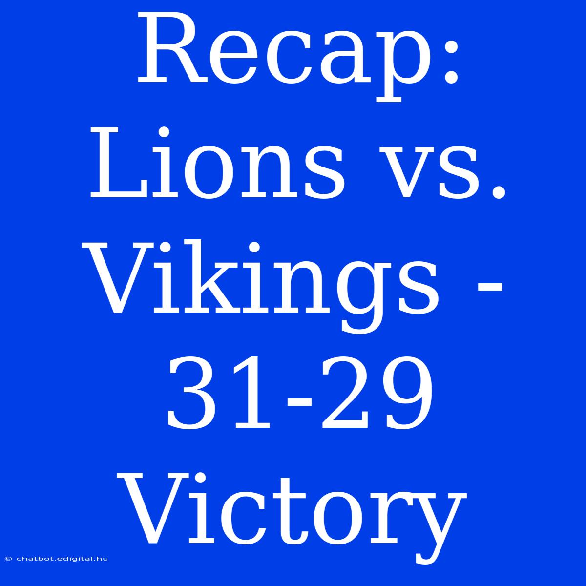 Recap: Lions Vs. Vikings - 31-29 Victory