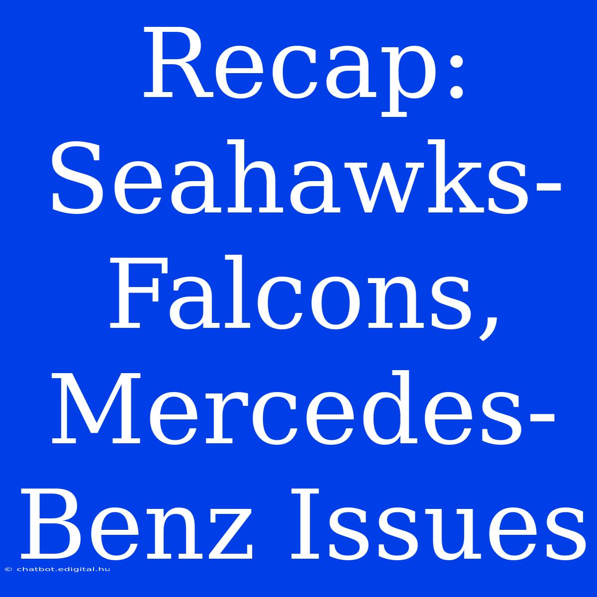 Recap: Seahawks-Falcons, Mercedes-Benz Issues