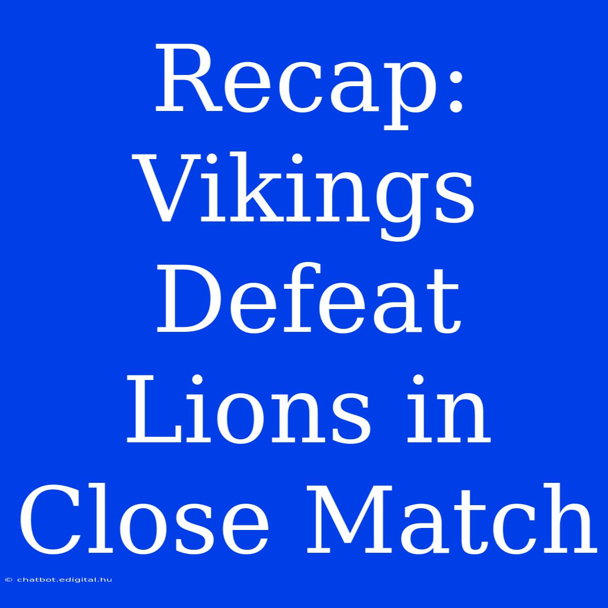 Recap: Vikings Defeat Lions In Close Match 