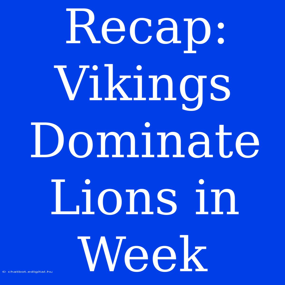 Recap: Vikings Dominate Lions In Week 