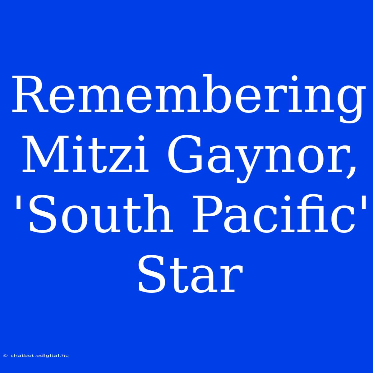 Remembering Mitzi Gaynor, 'South Pacific' Star