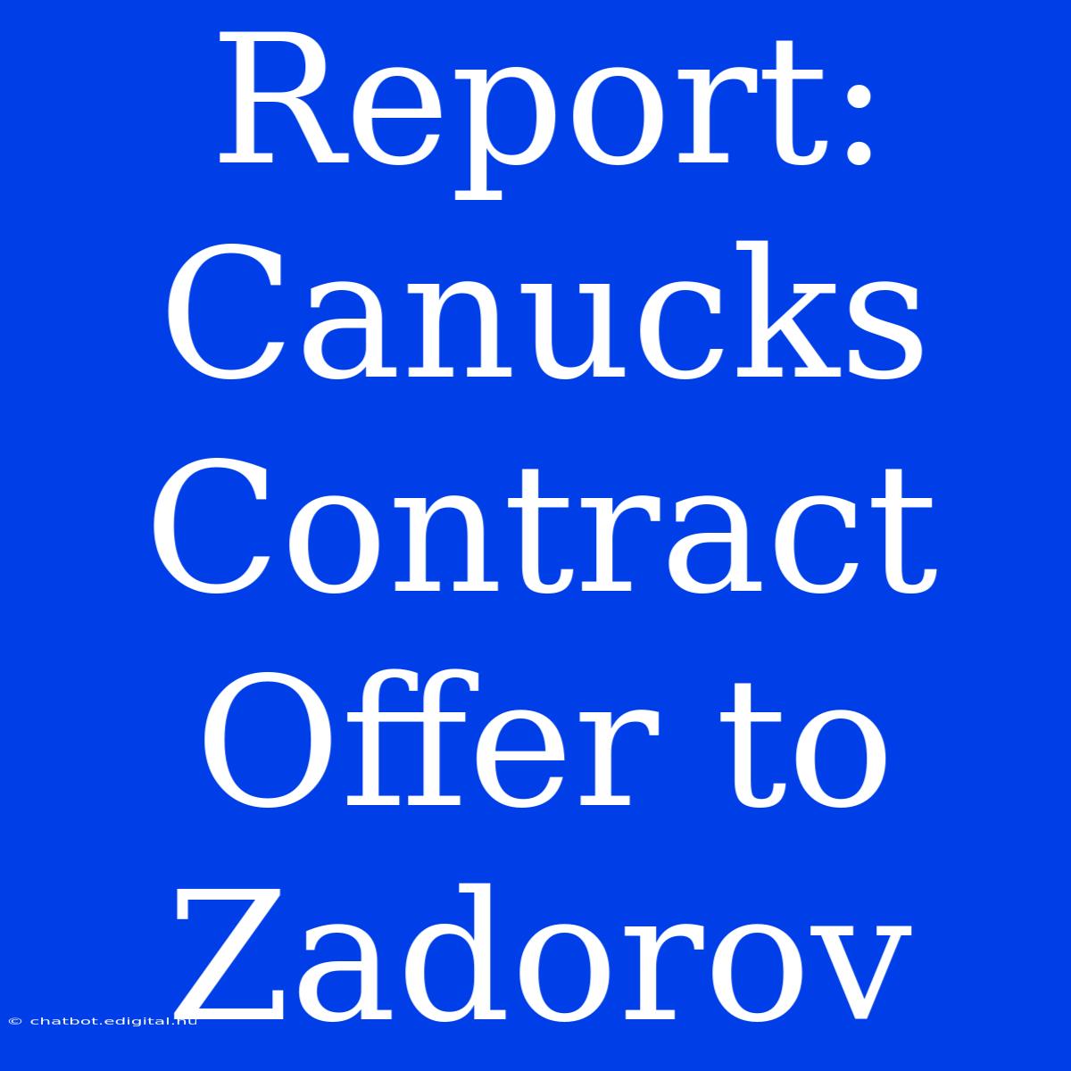 Report: Canucks Contract Offer To Zadorov  