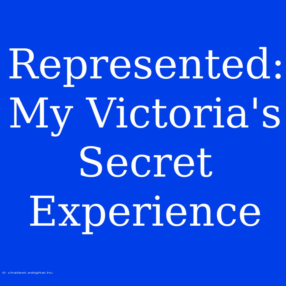 Represented: My Victoria's Secret Experience