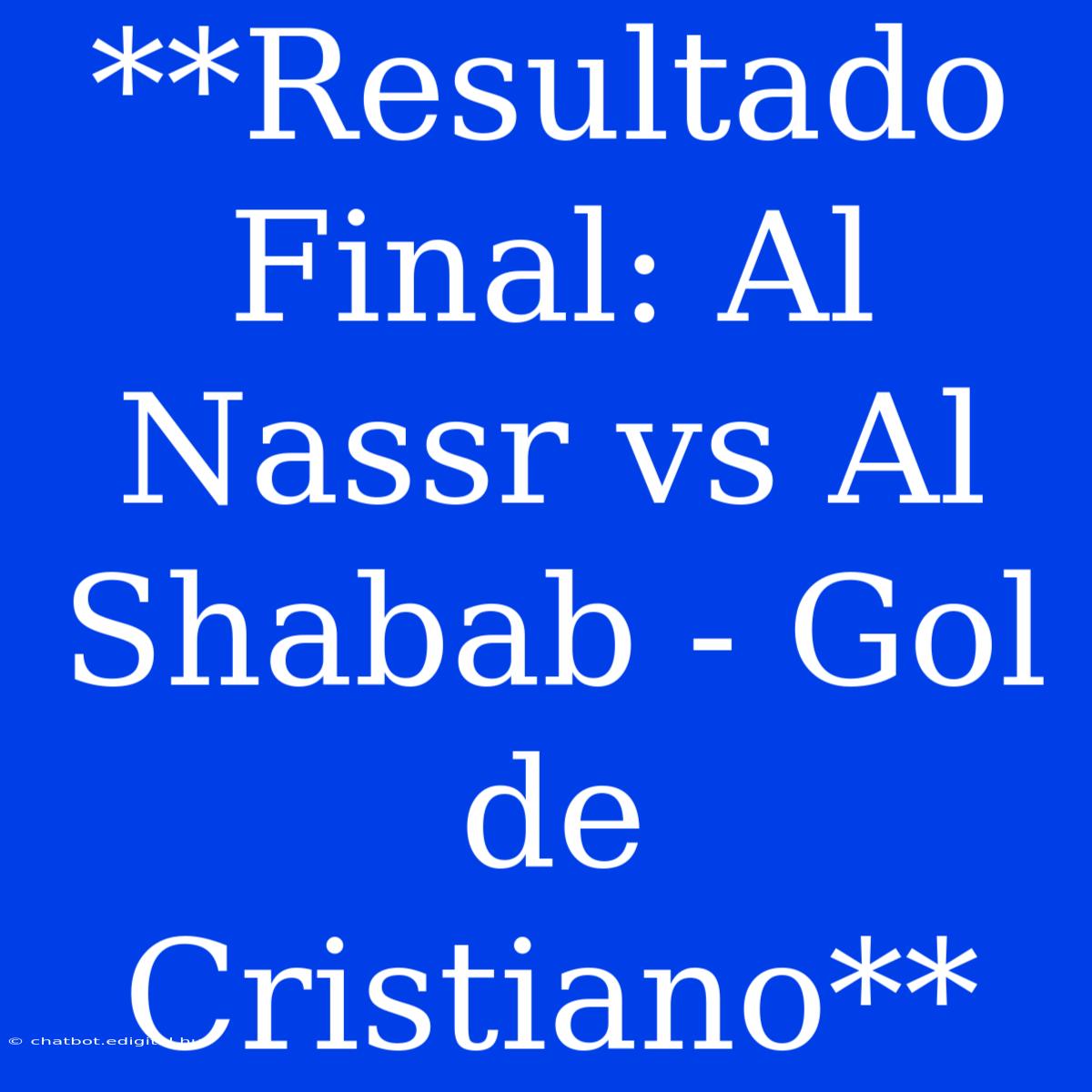 **Resultado Final: Al Nassr Vs Al Shabab - Gol De Cristiano**