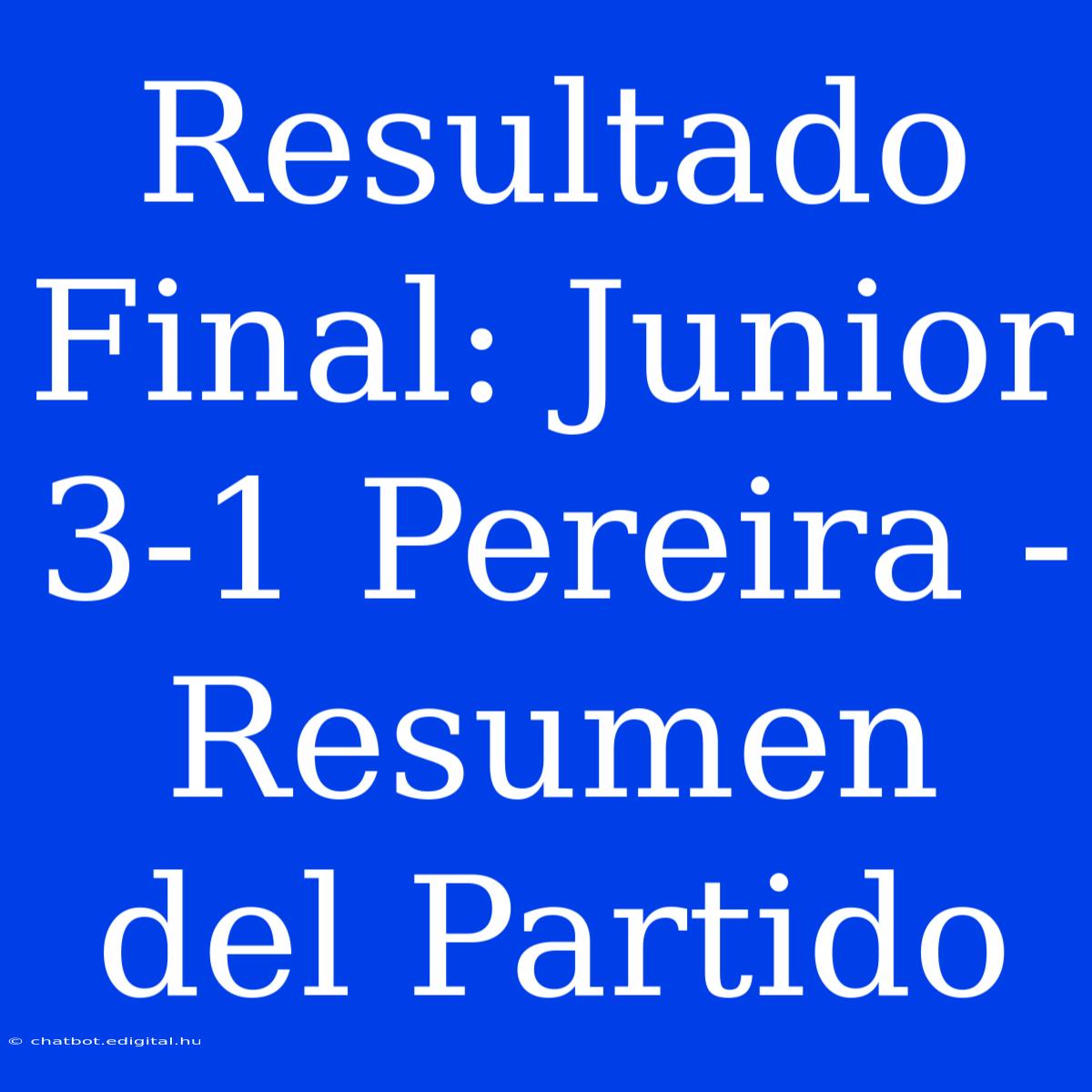 Resultado Final: Junior 3-1 Pereira - Resumen Del Partido