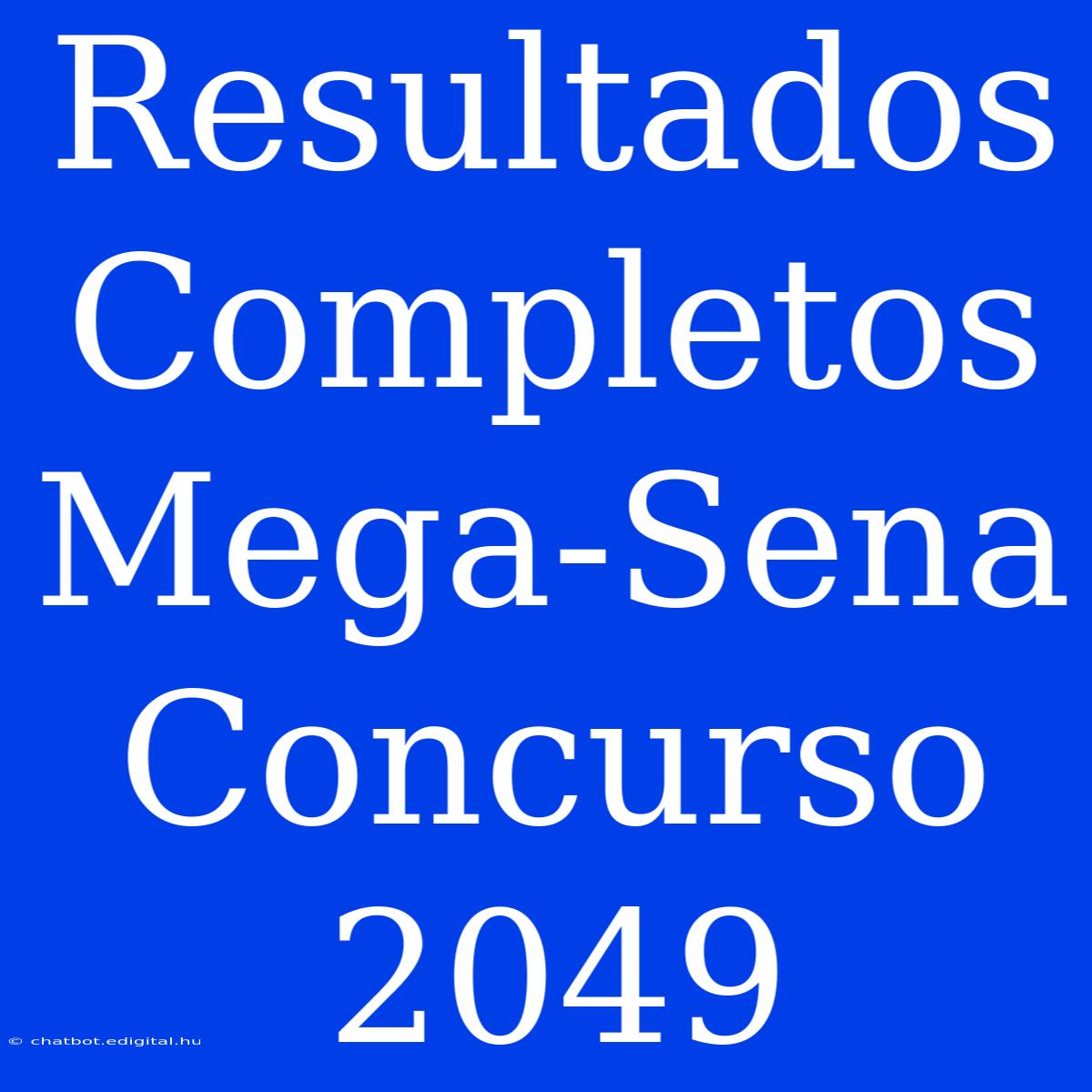 Resultados Completos Mega-Sena Concurso 2049