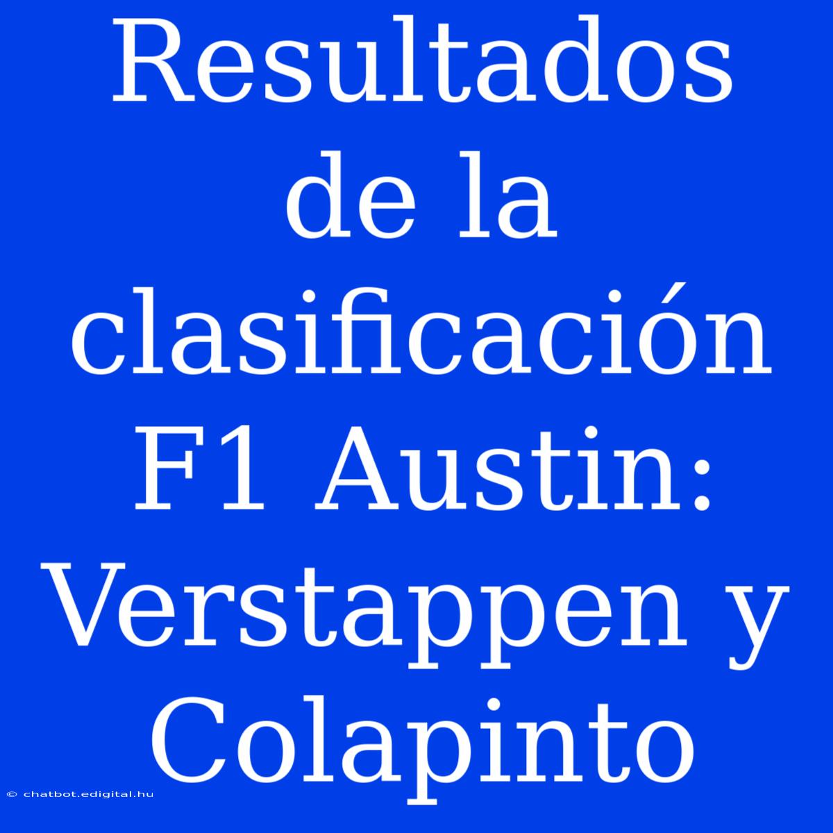 Resultados De La Clasificación F1 Austin: Verstappen Y Colapinto