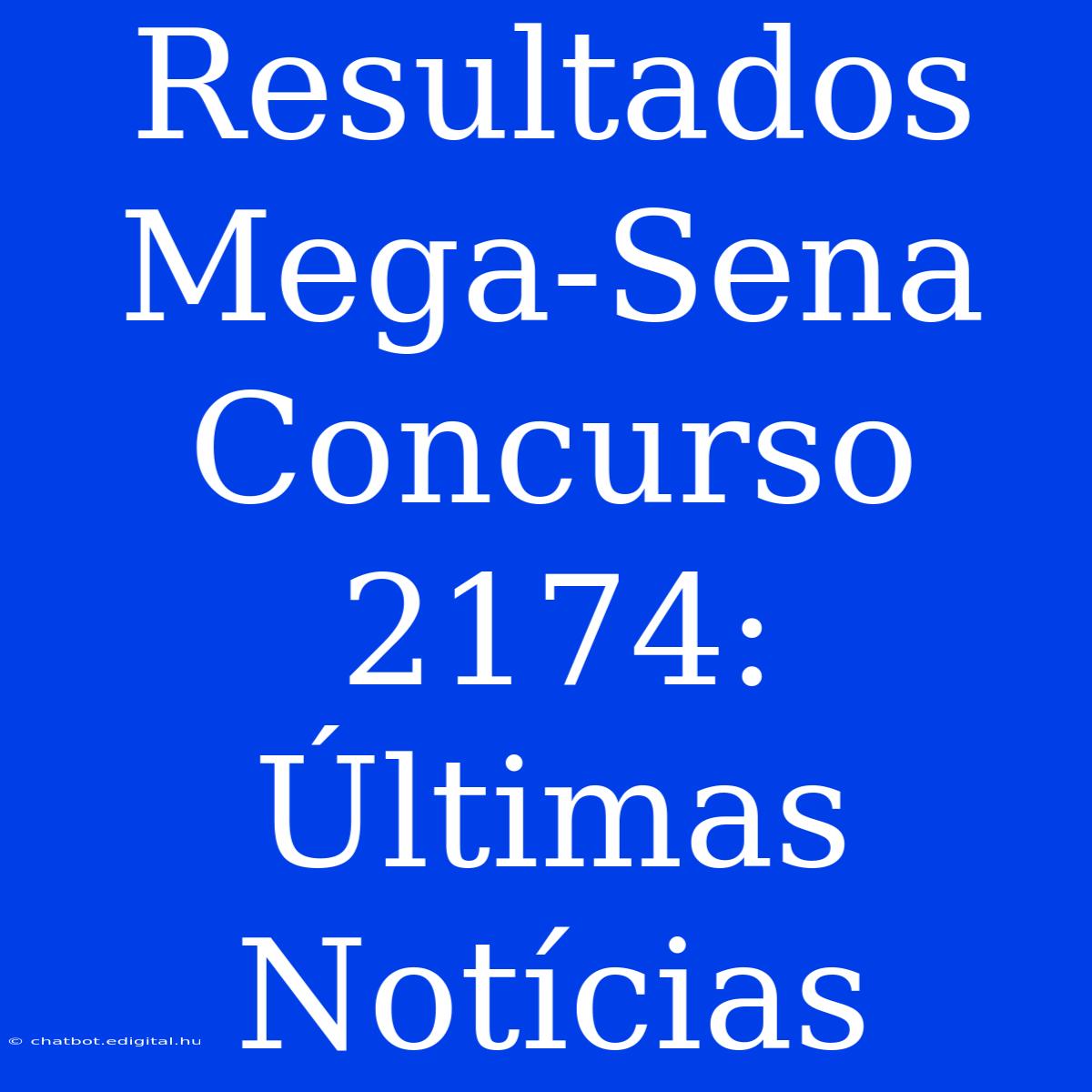 Resultados Mega-Sena Concurso 2174: Últimas Notícias