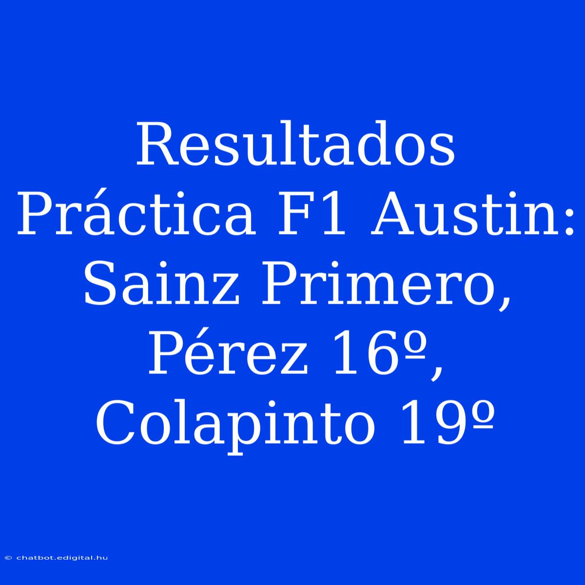 Resultados Práctica F1 Austin: Sainz Primero, Pérez 16º, Colapinto 19º