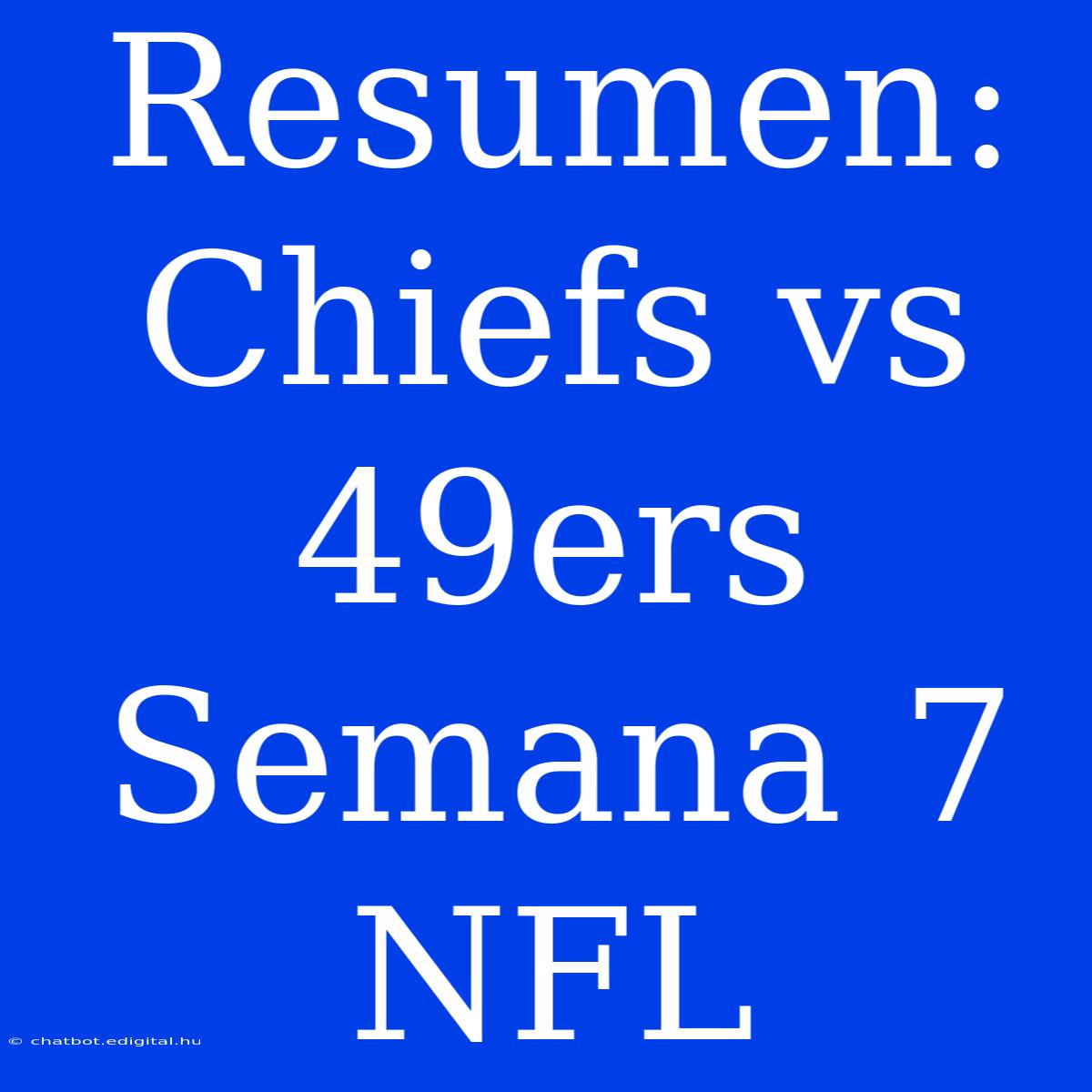 Resumen: Chiefs Vs 49ers Semana 7 NFL 