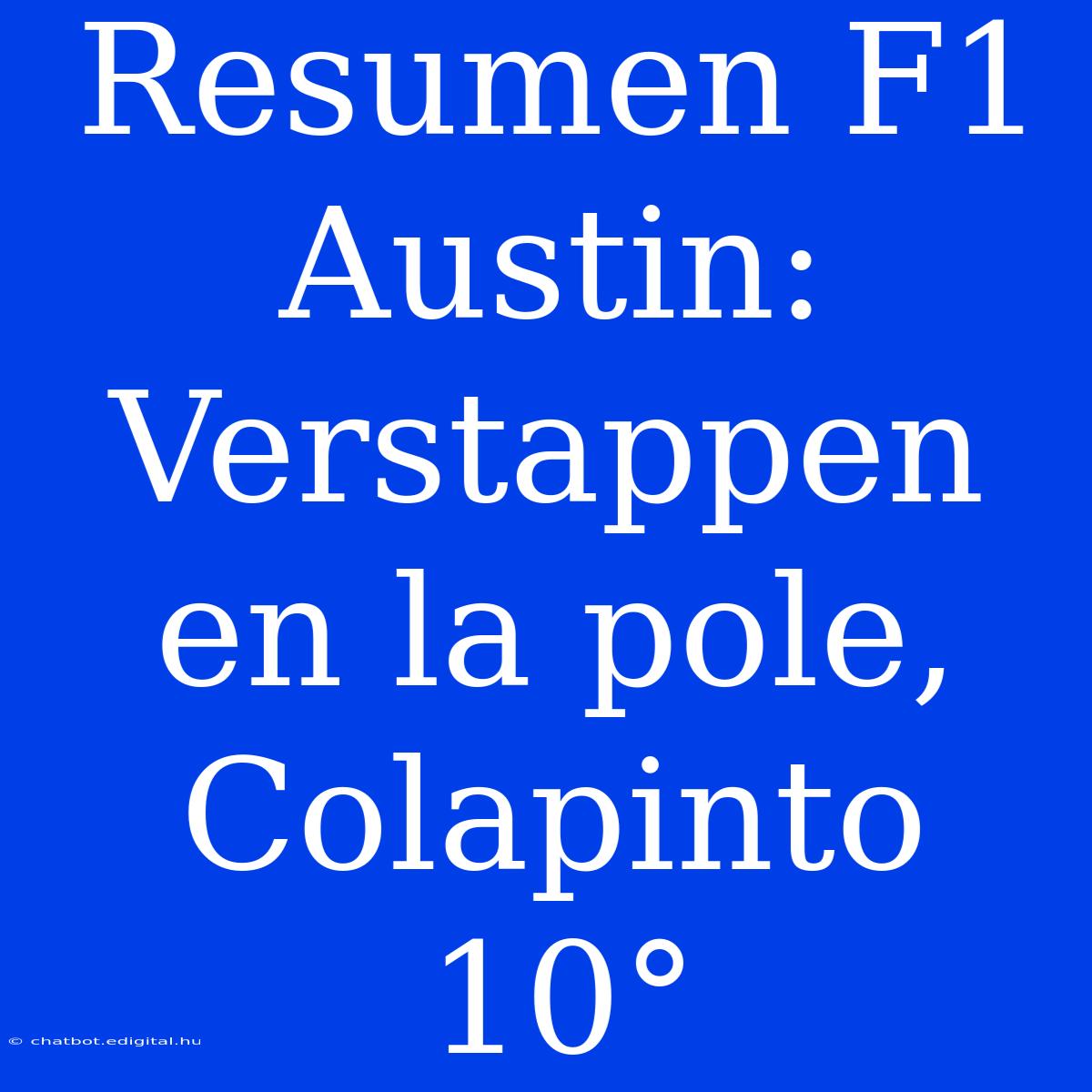 Resumen F1 Austin: Verstappen En La Pole, Colapinto 10°